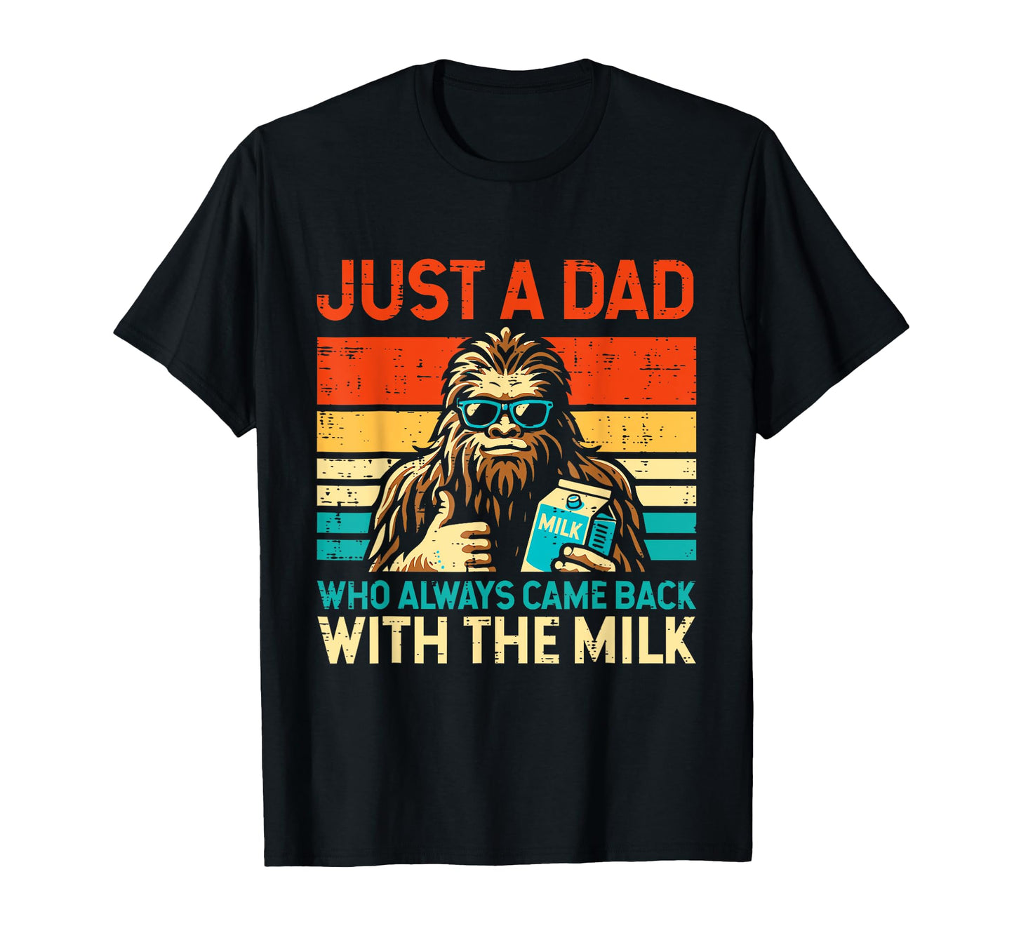 Fathers Day Bigfoot Dad Came Back Milk Sasquatch Daddy Papa T-Shirt