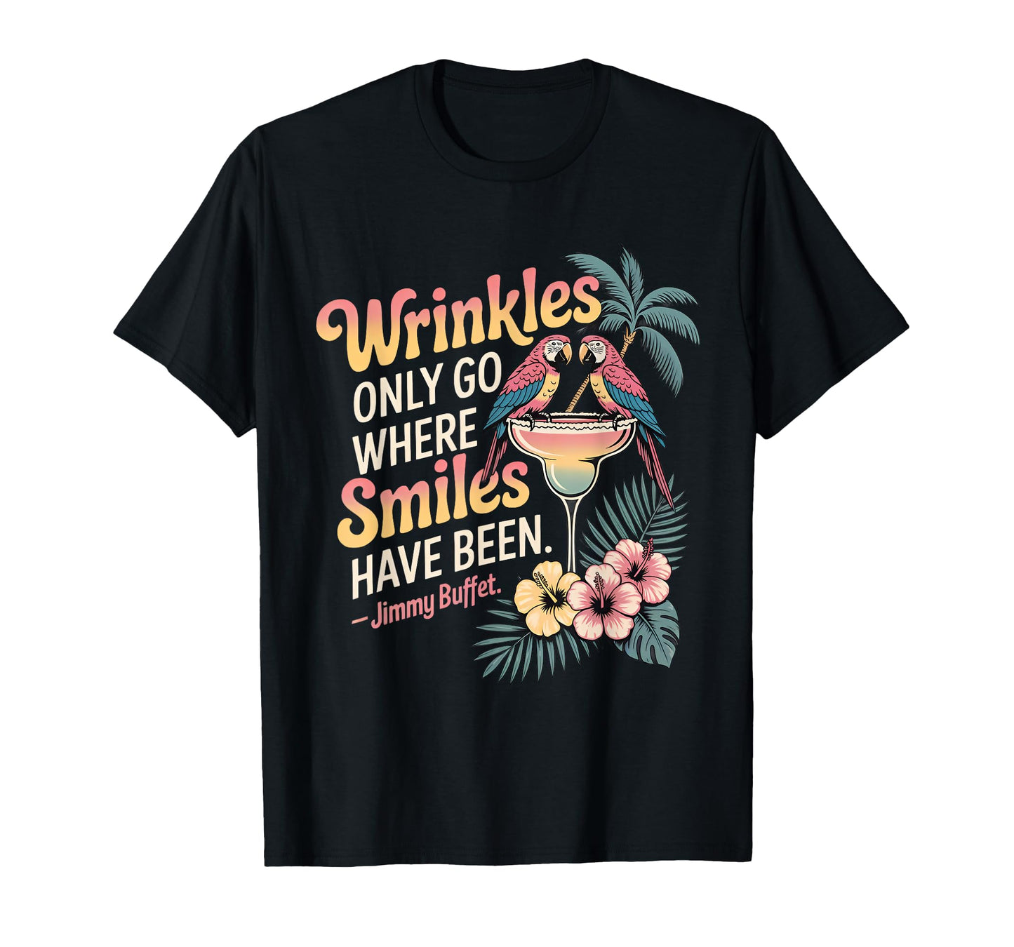 Wrinkles Only Go Where Smiles Have Been T-Shirt