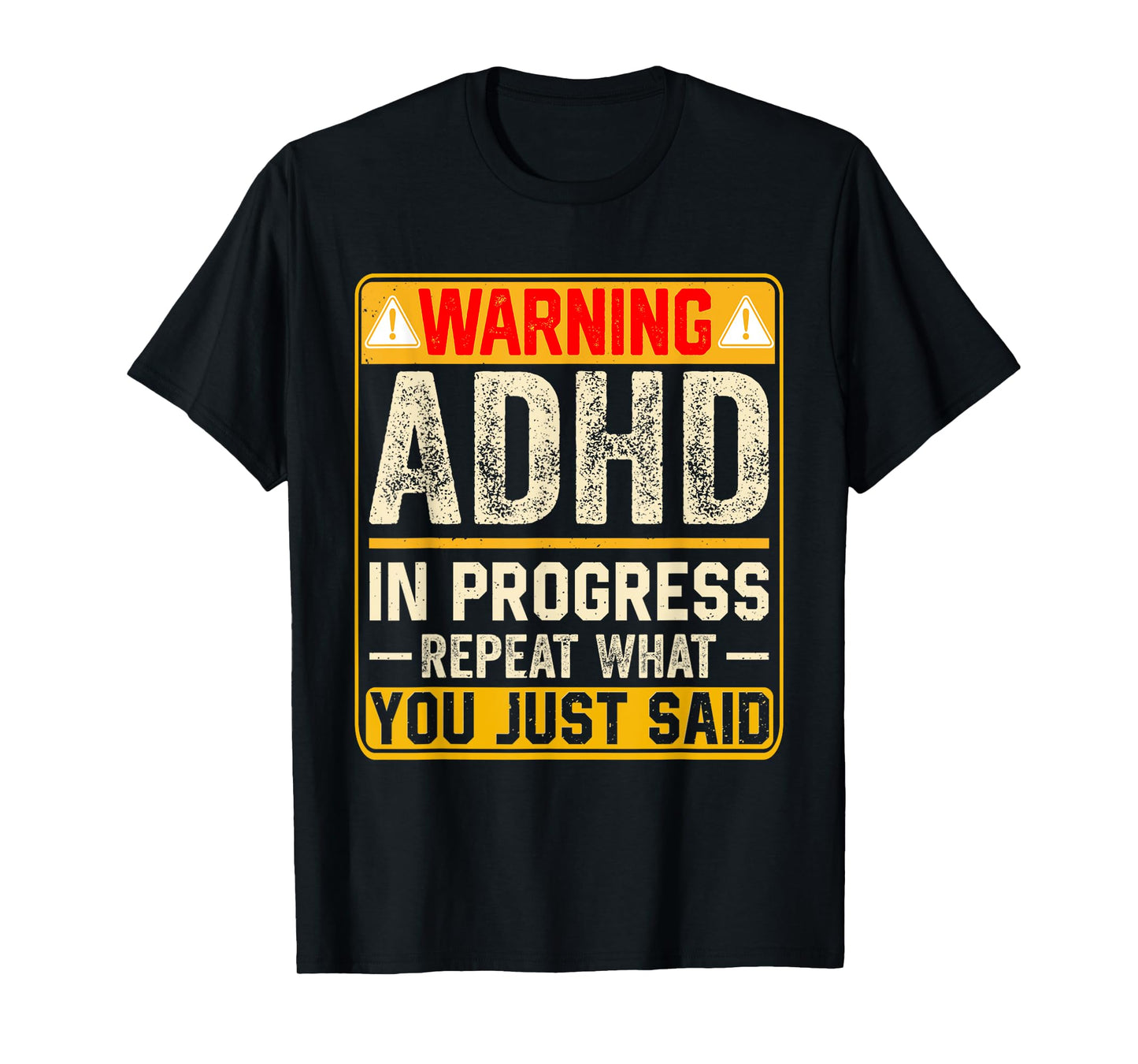 Funny ADHD In Progress Repeat What You Just Said T-Shirt