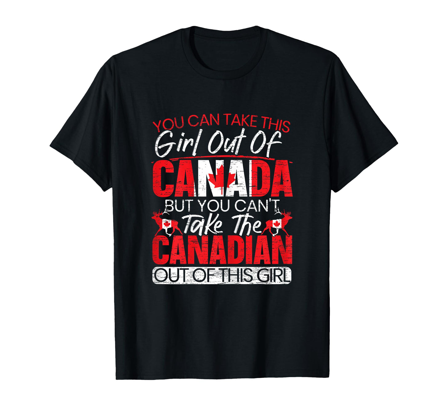 You Can't Take This Girl Out Of Canada Day Maple Leaf Canuck T-Shirt