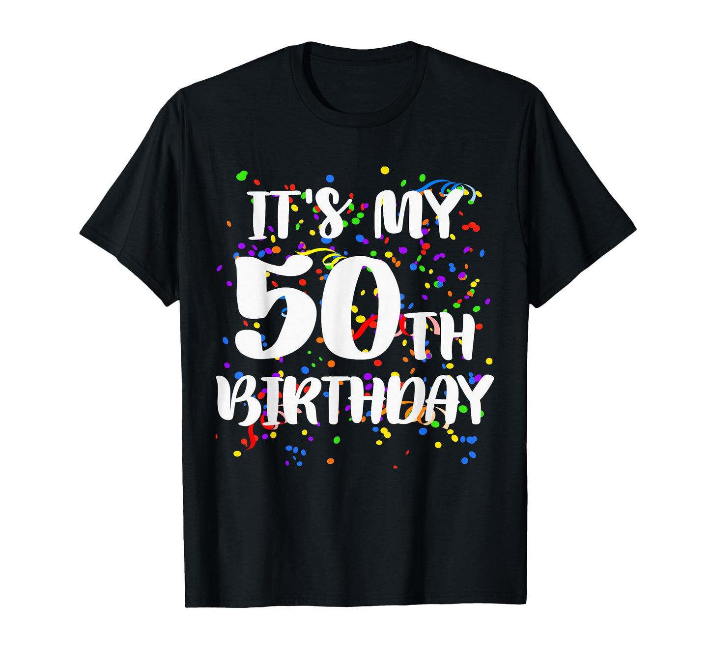 Its My 50th Birthday Shirt Happy Birthday Funny Gift Tshirt T-Shirt
