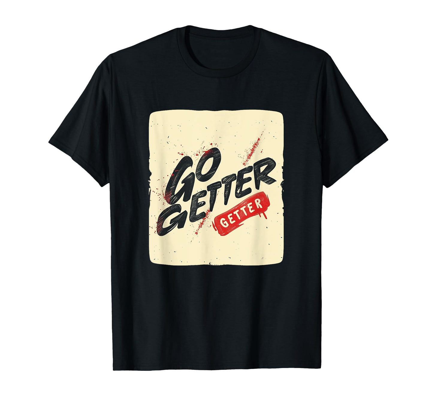 Fresh Go Getter Design for a Powerful Appeal T-Shirt