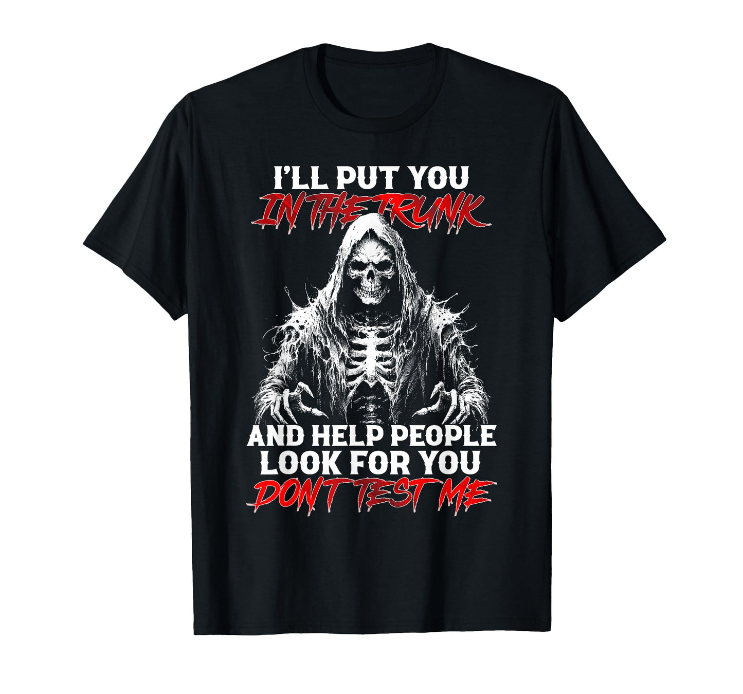 I'll Put You In The Trunk And Help People Look For Funny Tee T-Shirt