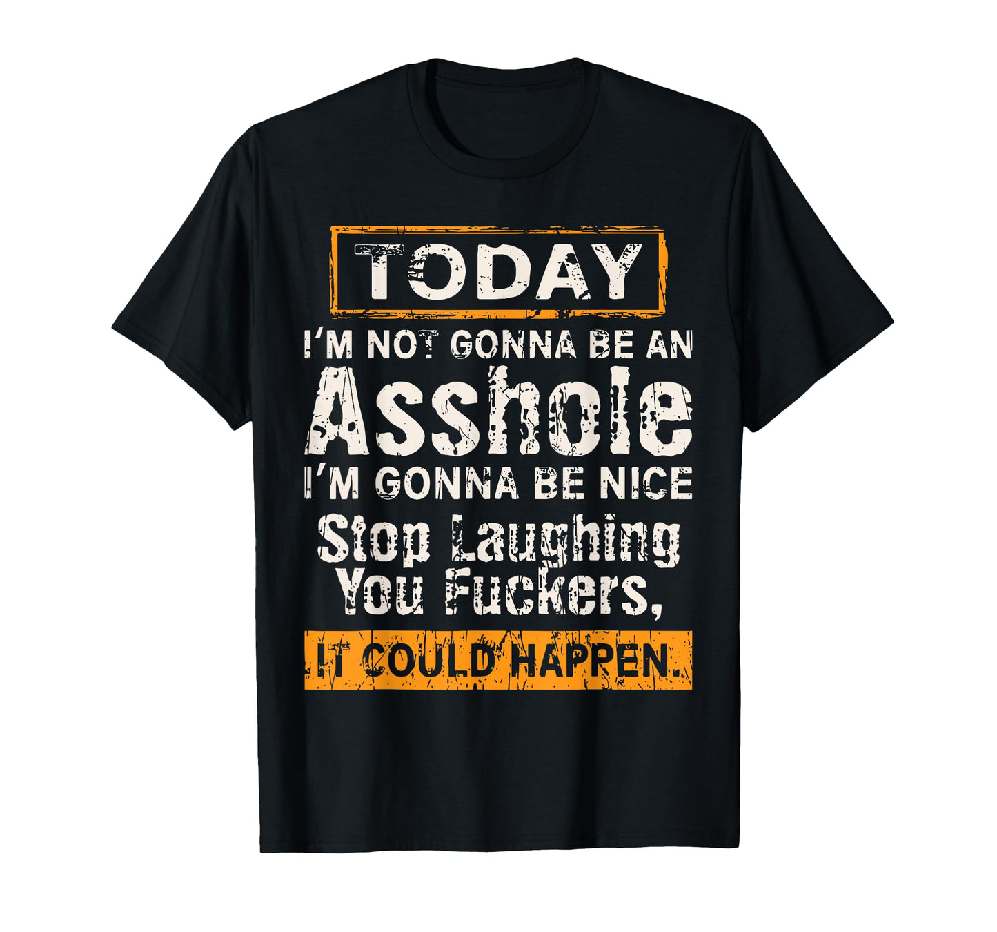 Today I'm Not Gonna Be An Asshole I'm Gonna Be Nice T-Shirt