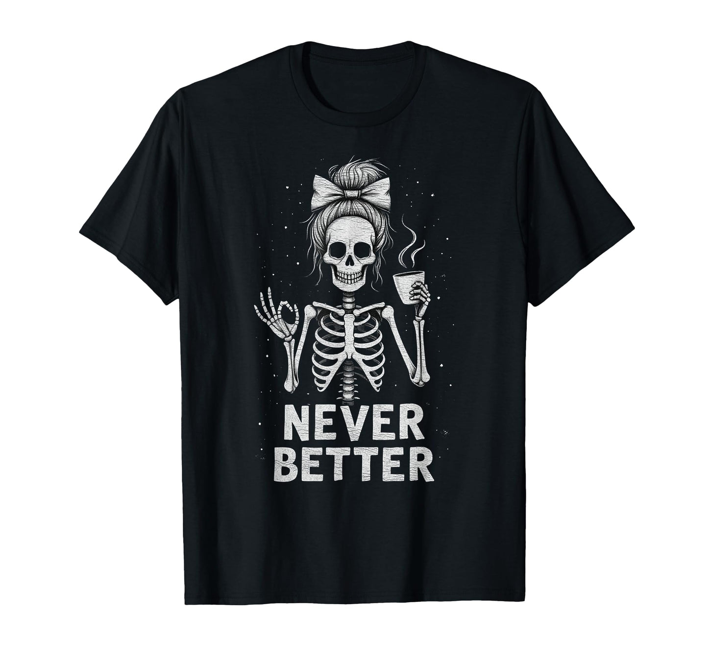 Messy Bun Drinking Coffee For Women Never Better Skeleton T-Shirt