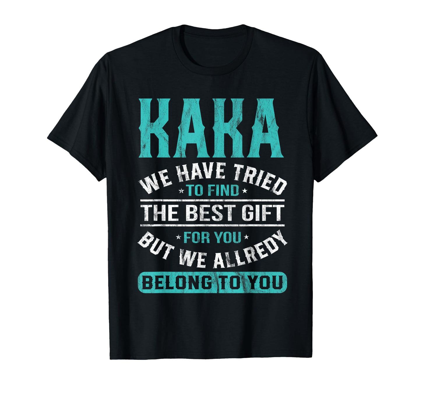 Kaka We Have Tried To Find The Best Gifts Father's Day T-Shirt