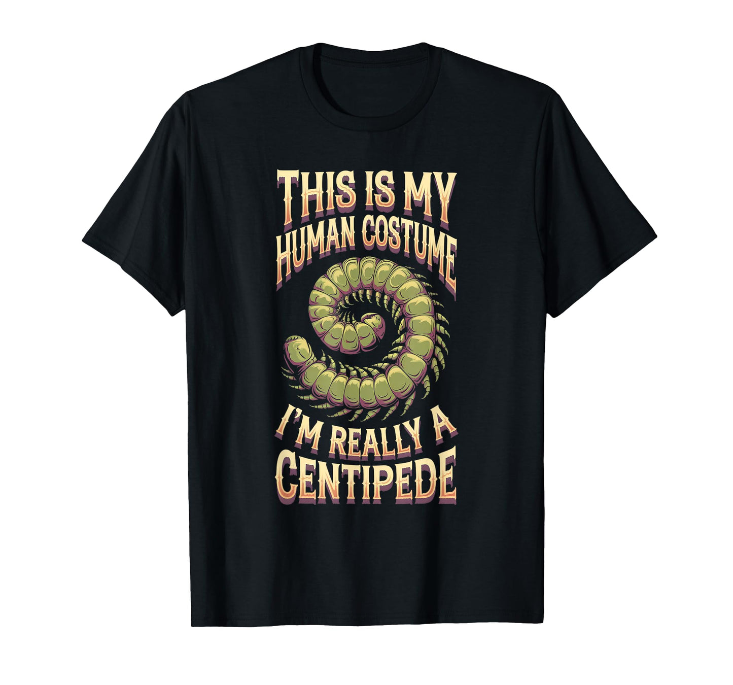 Halloween This Is My Human Costume I'm Really A Centipede T-Shirt