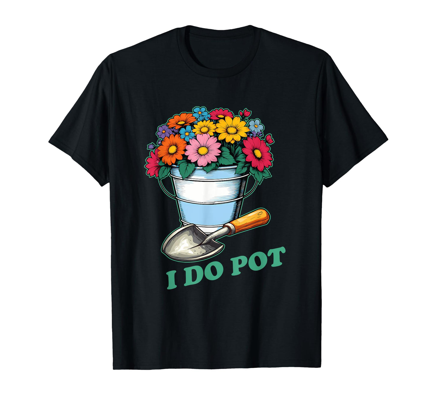 I Do Pot Funny Gardening Plants Lovers T-Shirt