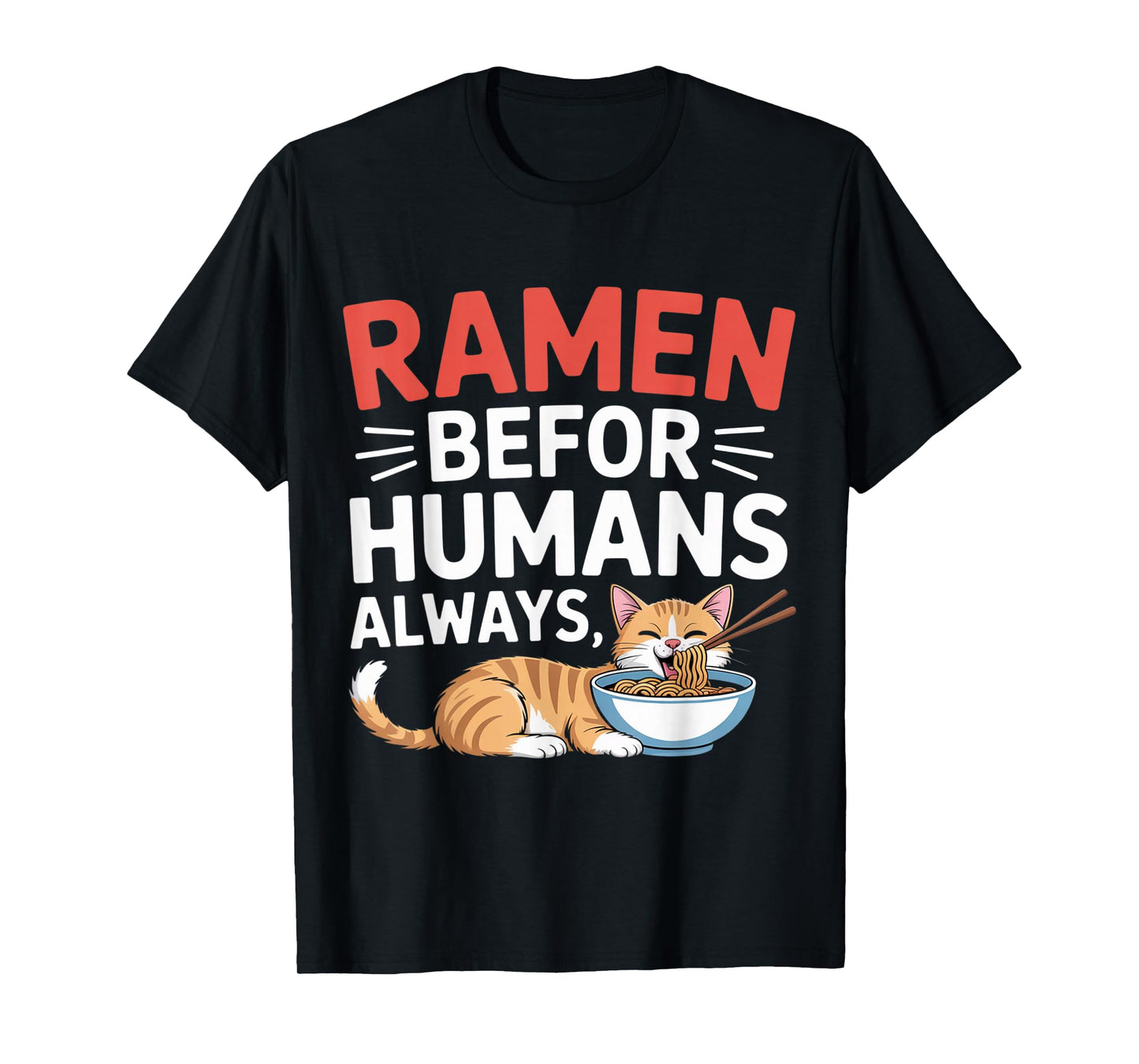 Ramen Before Humans Always Cute Cat Noodles Anime T-Shirt