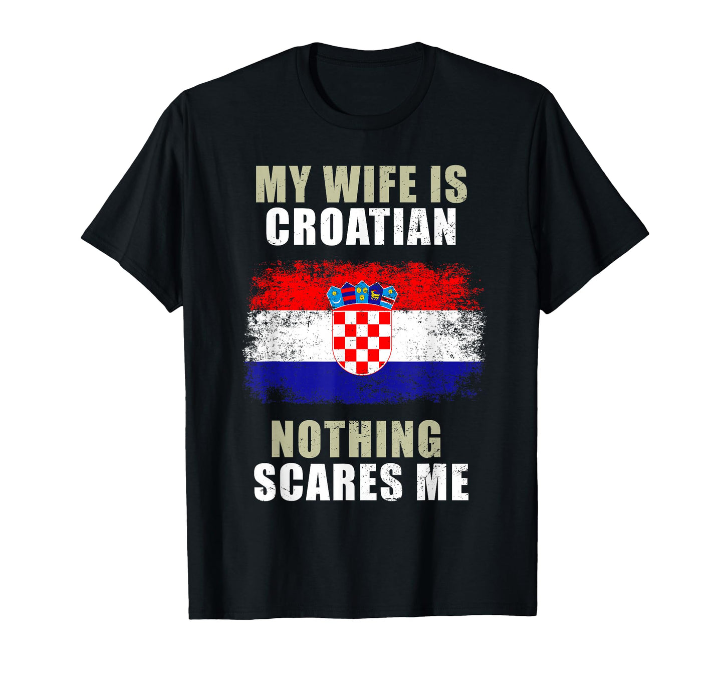 My Wife Is Croatian Nothing Scares Me T-Shirt