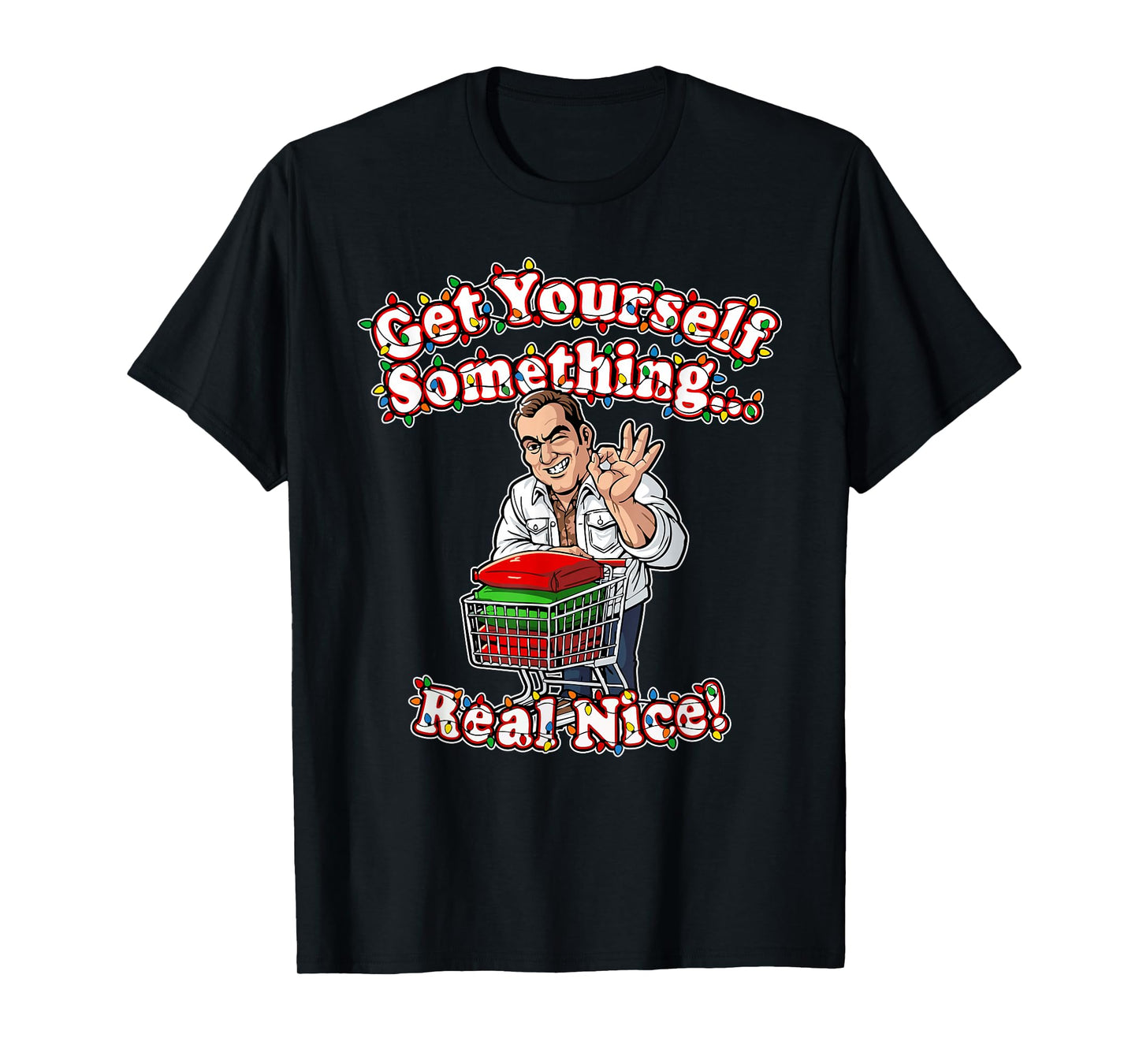 Funny Get Yourself Something Real Nice for Christmas Ideas T-Shirt