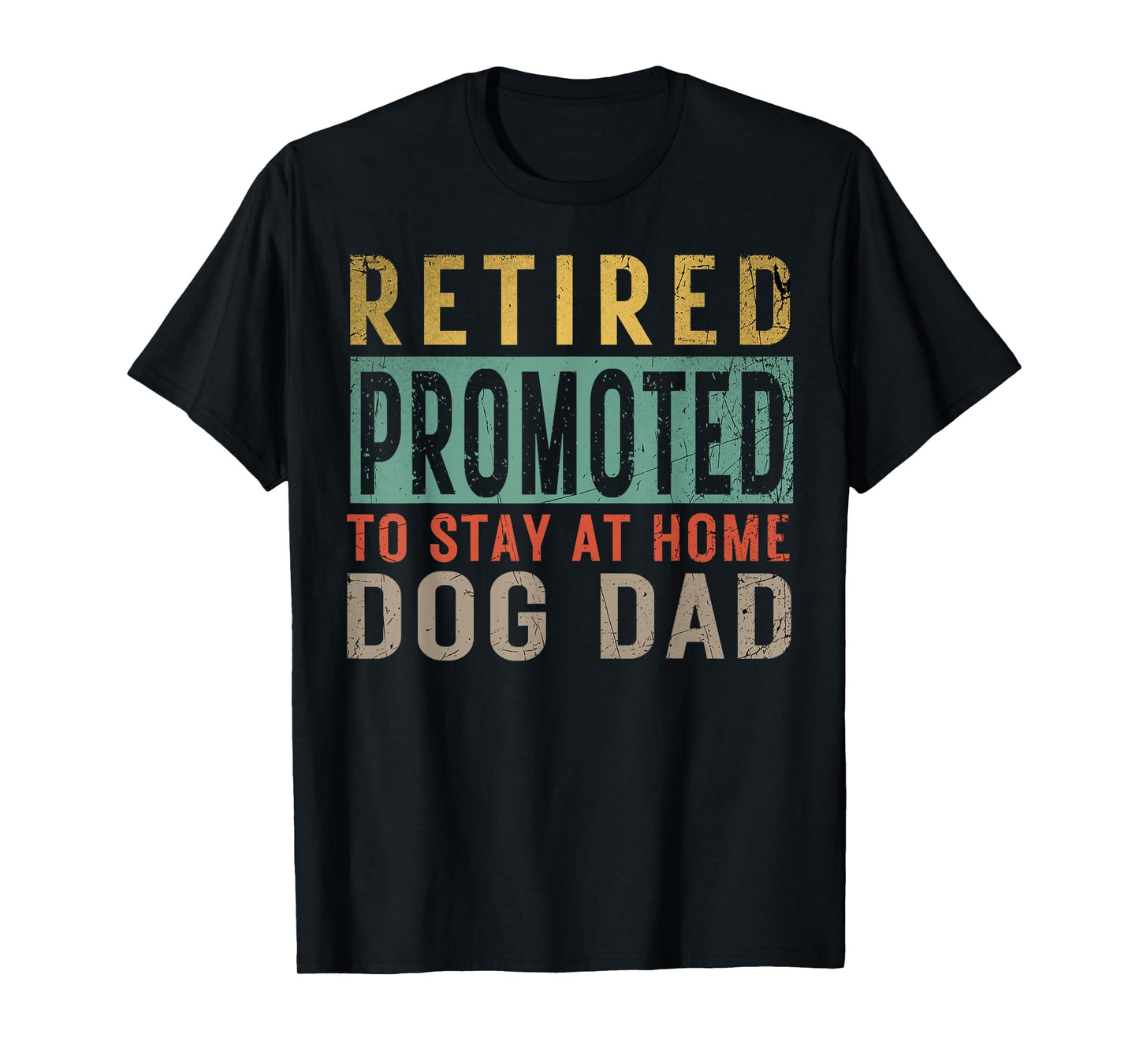 Retired promoted to stay at home dog Lover Dad Father's day T-Shirt for Men Women
