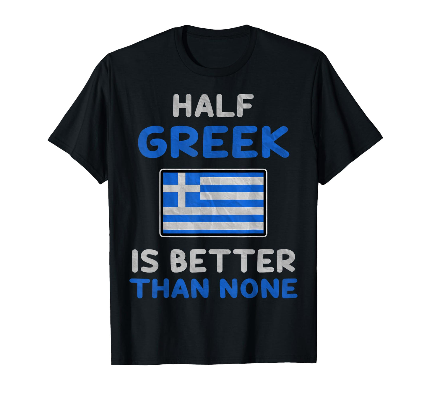 Half Greek Is Better Than None Greece Flag T-Shirt