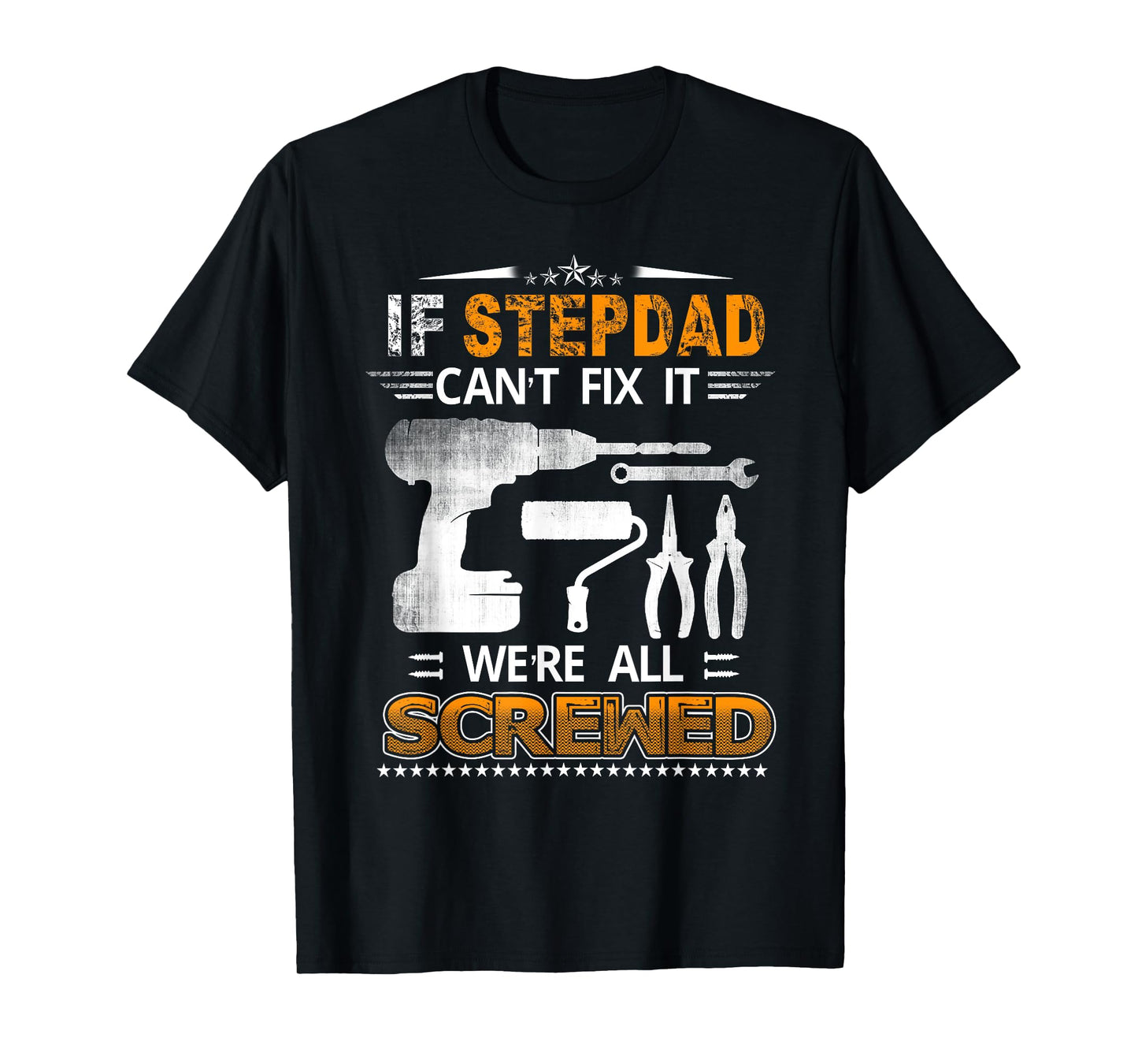 If Stepdad Can't Fix it We're All Screwed Funny Fathers Day T-Shirt