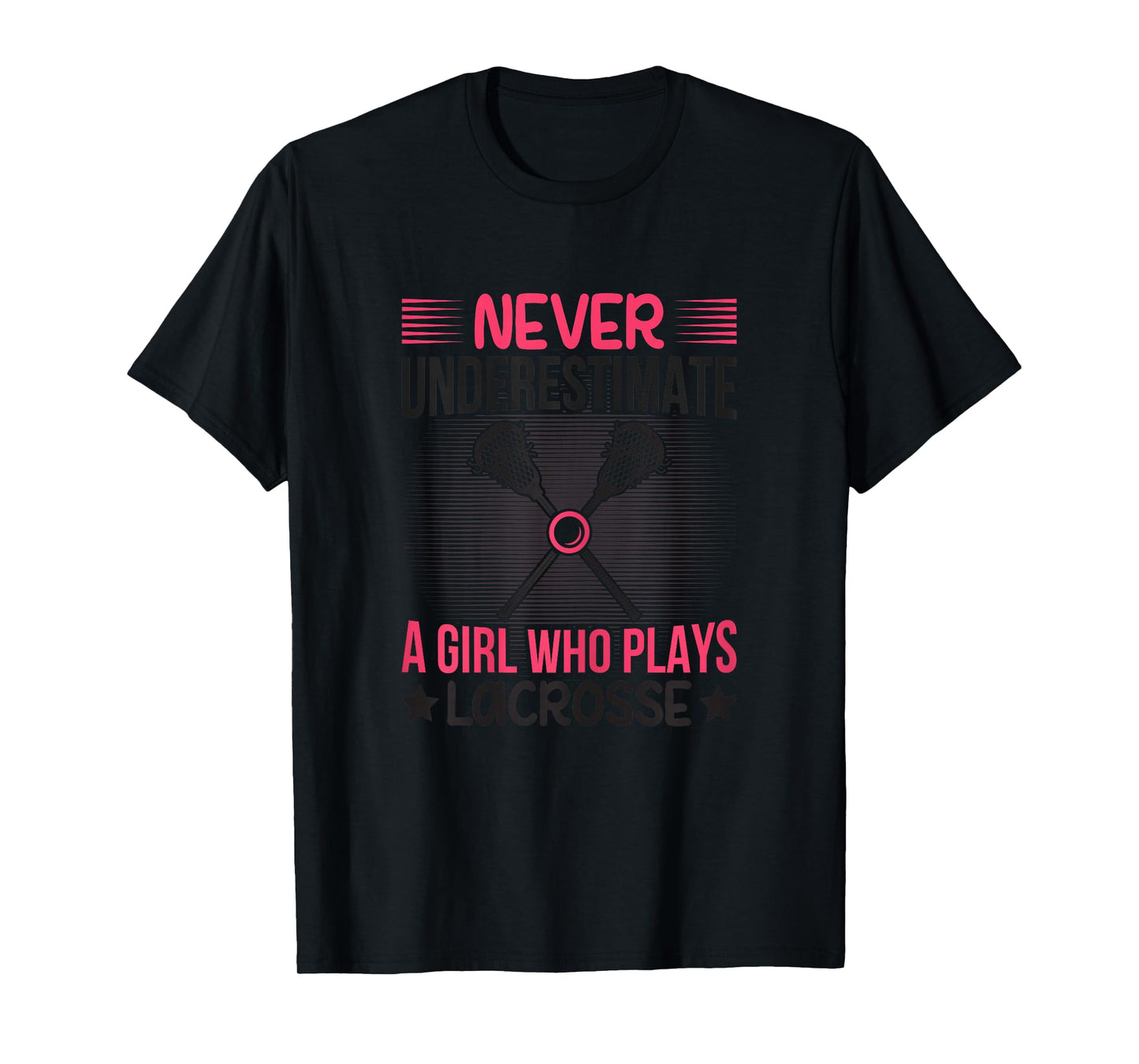 Never Underestimate A Girl Who Plays Lacrosse Funny Lacrosse T-Shirt