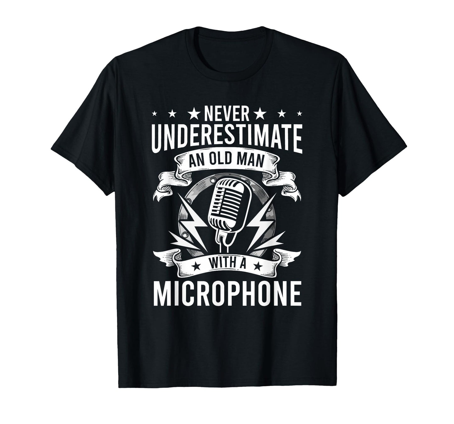 Never Underestimate An Old Man with A Microphone Singer T-Shirt