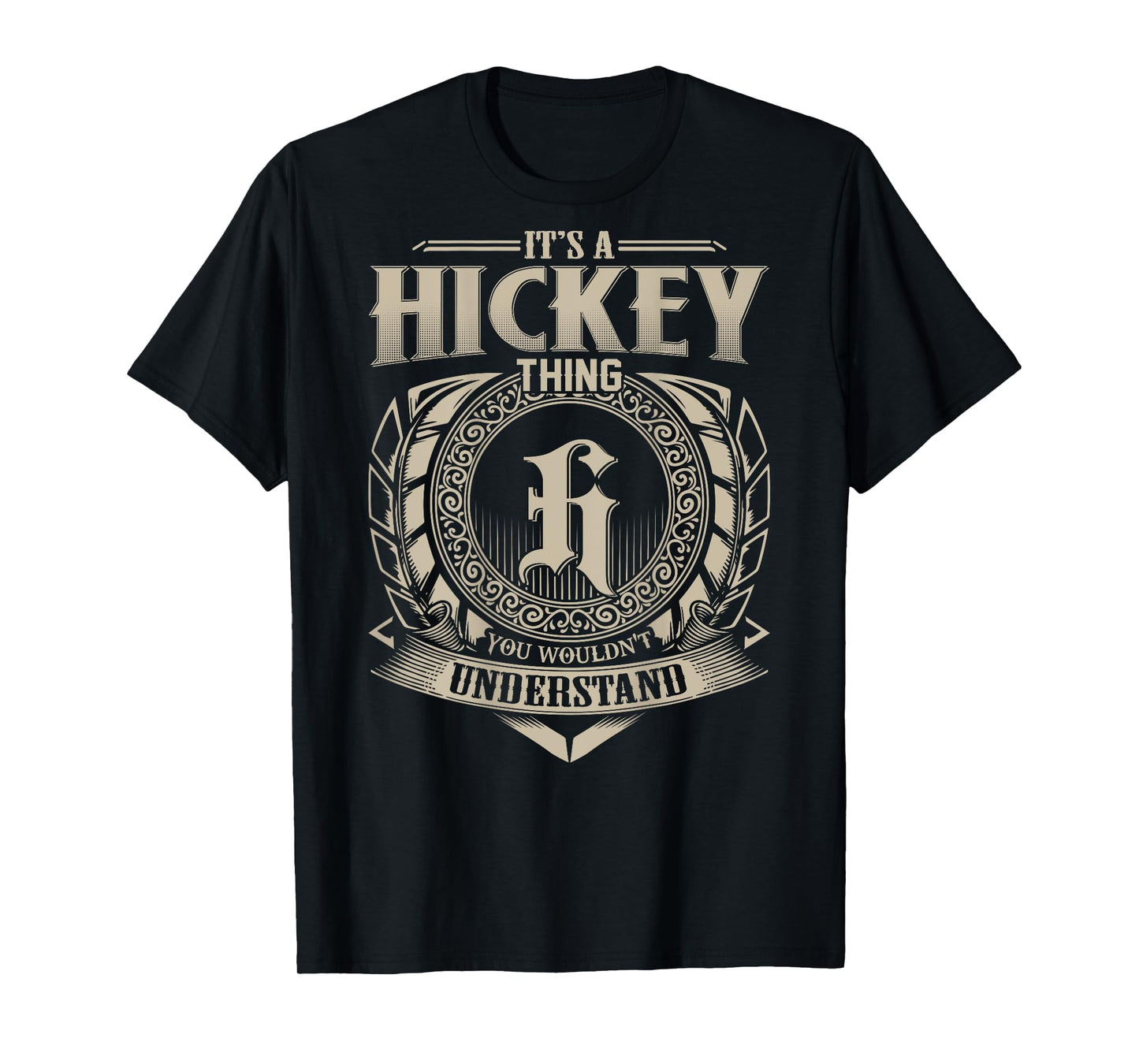 It's A HICKEY Thing You Wouldn't Understand Family Name T-Shirt