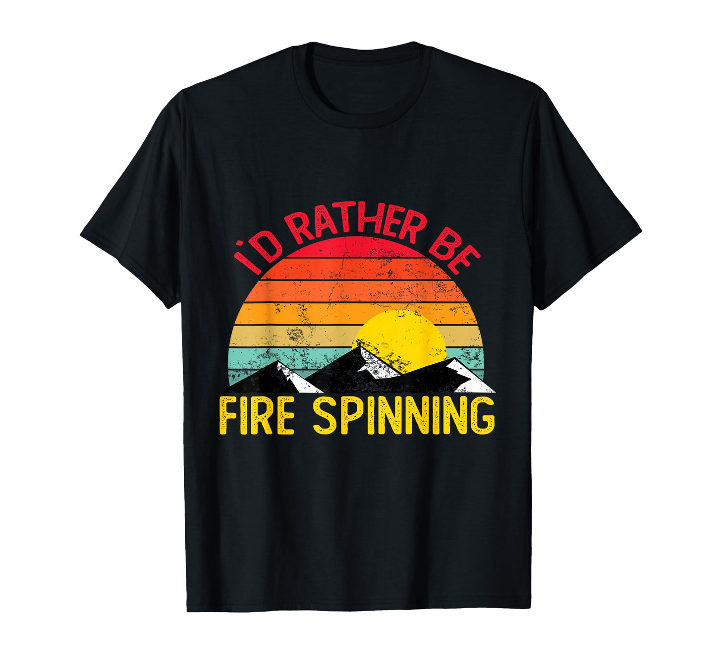 Id Rather Be Fire Spinning Shirts Funny Fire Spinning T-Shirt