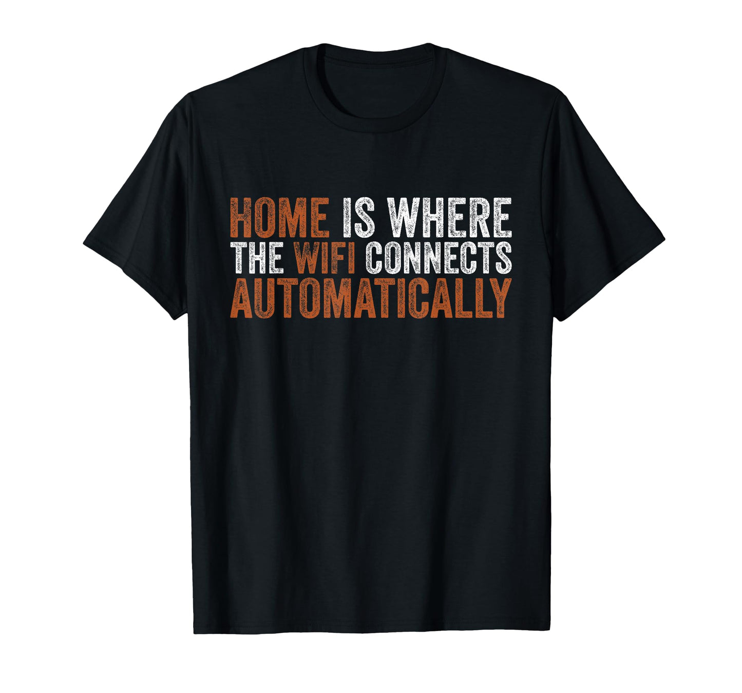 Home is Where The WiFi Connects Automatically Funny Sarcasm T-Shirt