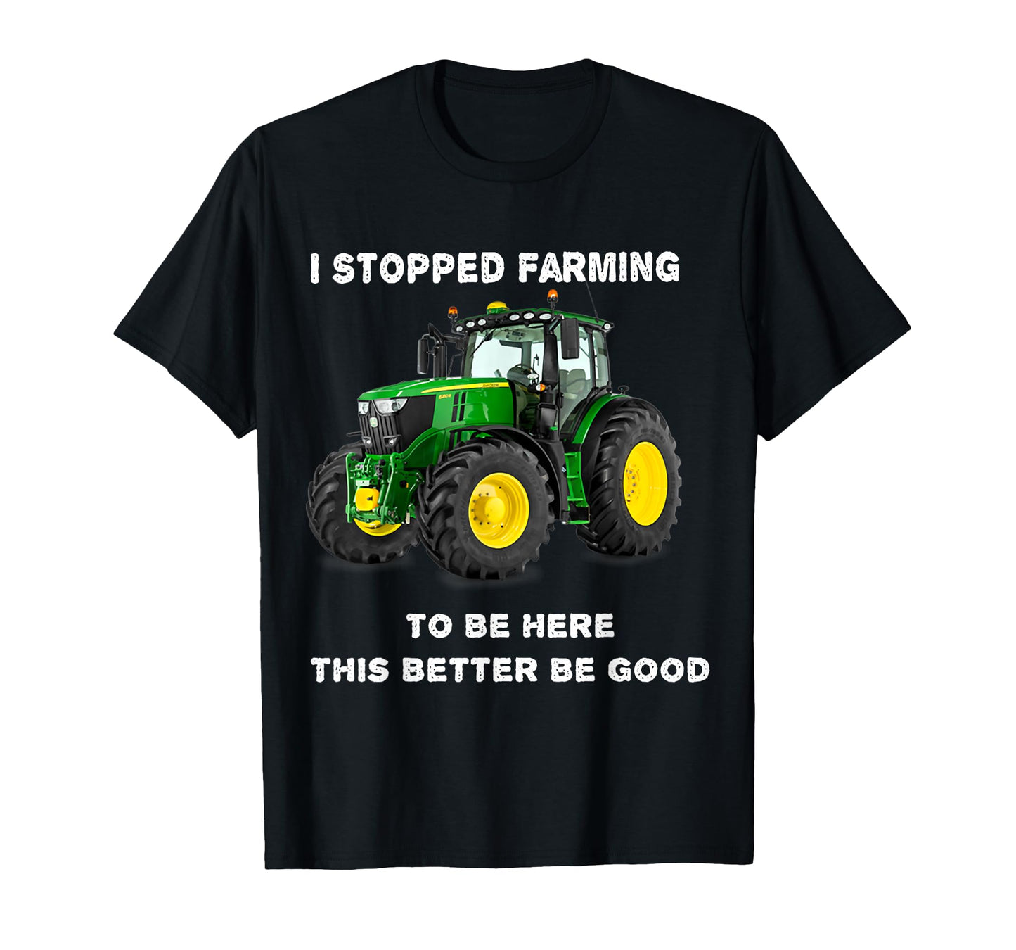 Vintage I Stopped Farming To Be Here This Better Be Good T-Shirt