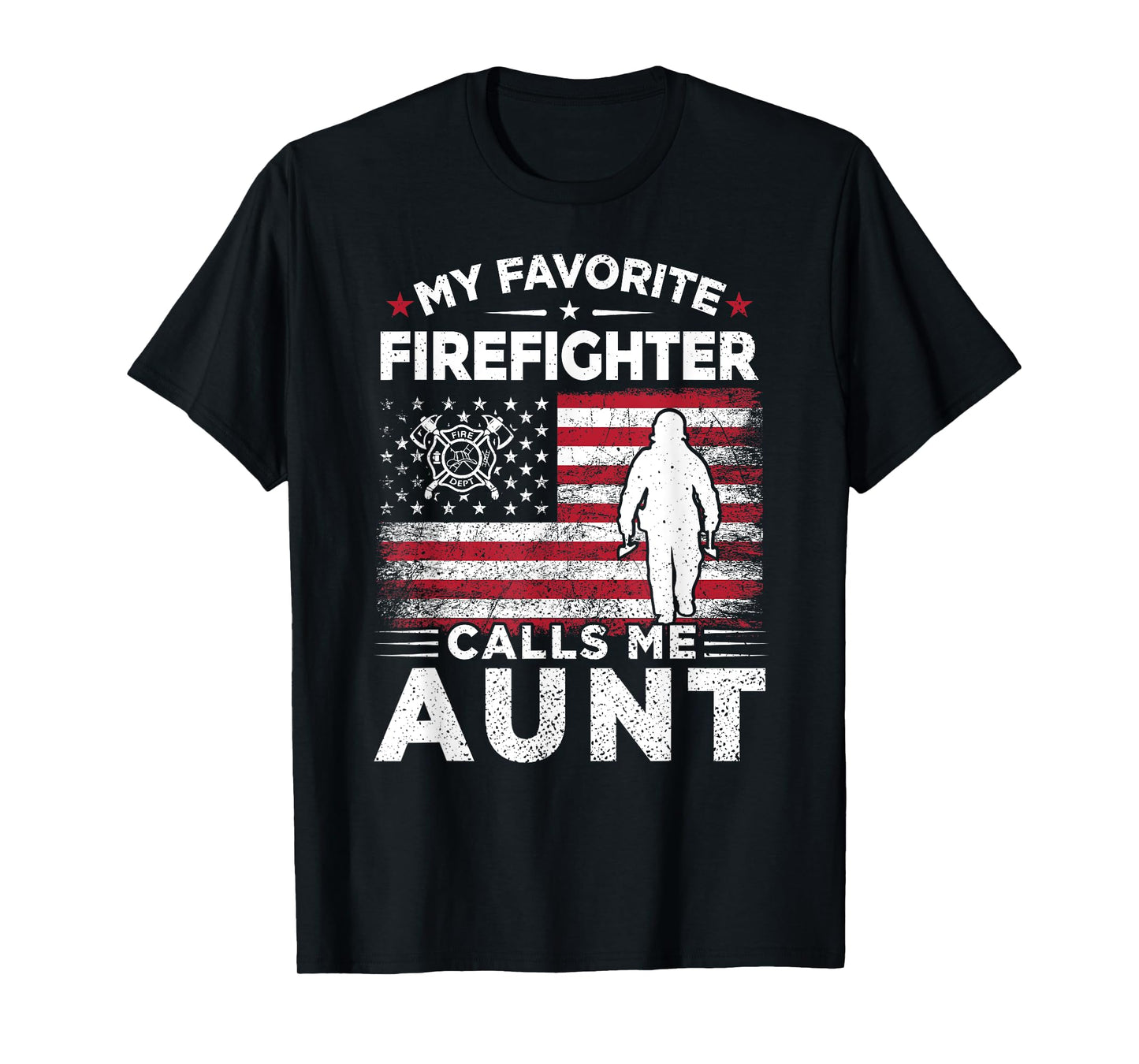 My Favorite Firefighter Calls Me Aunt American Flag Gift T-Shirt