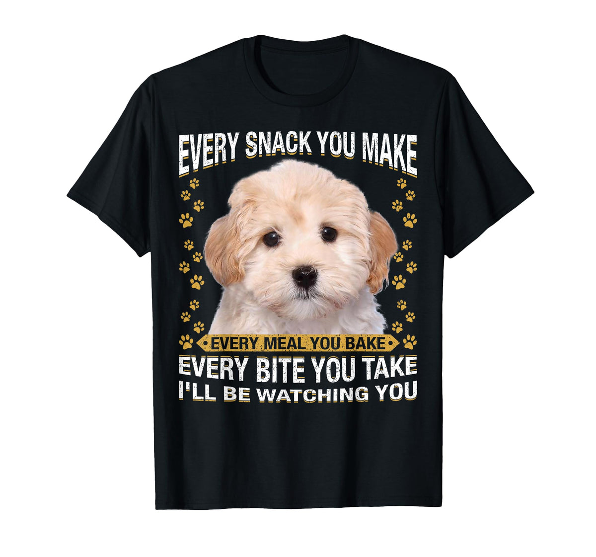 Every Snack You Make Funny Maltipoo Dog Mom, Dog Dad T-Shirt