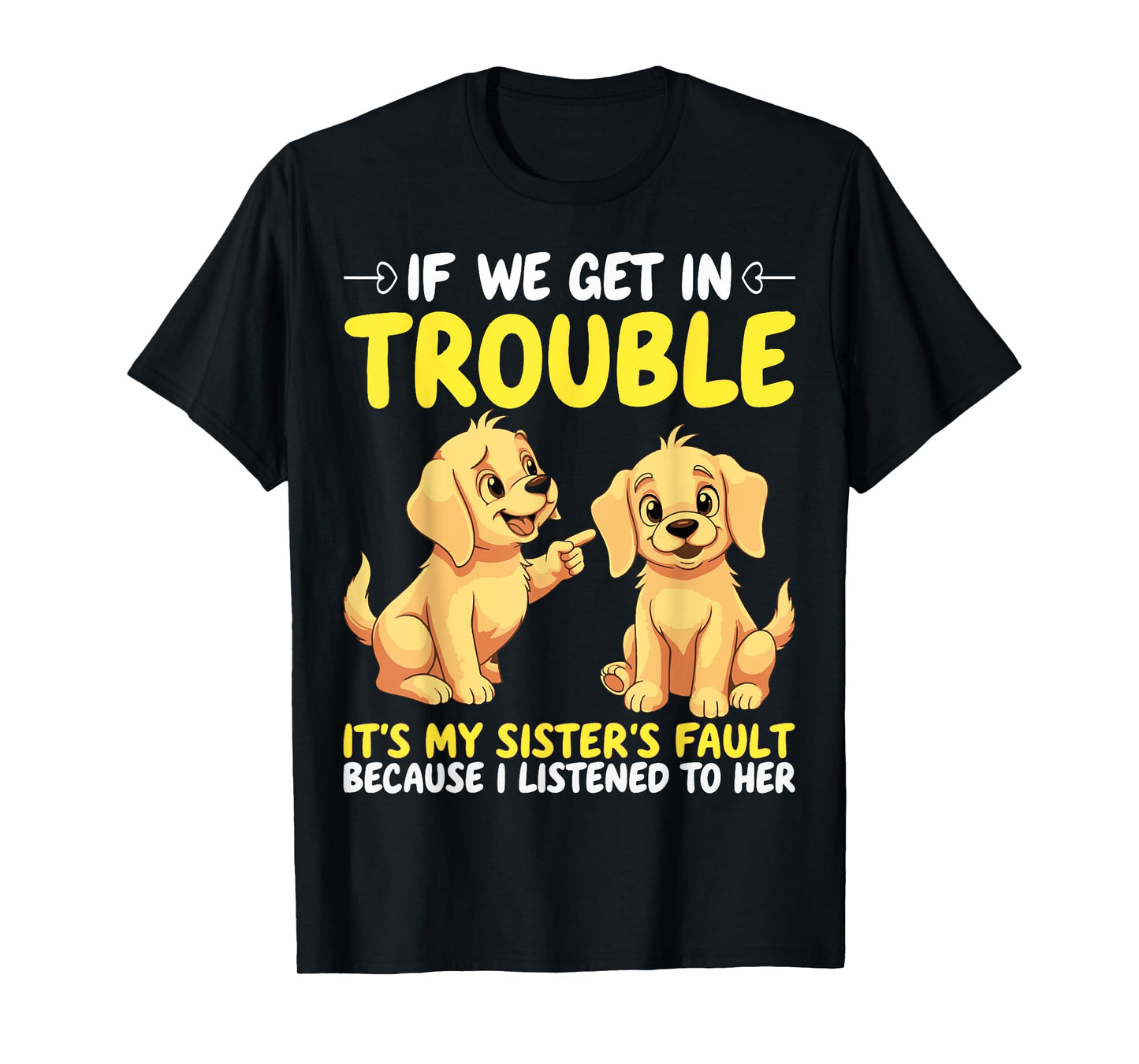 If We Get In Trouble It's My Sister's Fault Funny Dogs T-Shirt