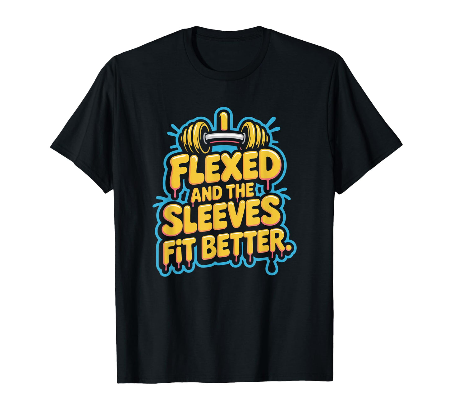 I Flexed and The Sleeves Fit Better Funny Gym Workout Men T-Shirt