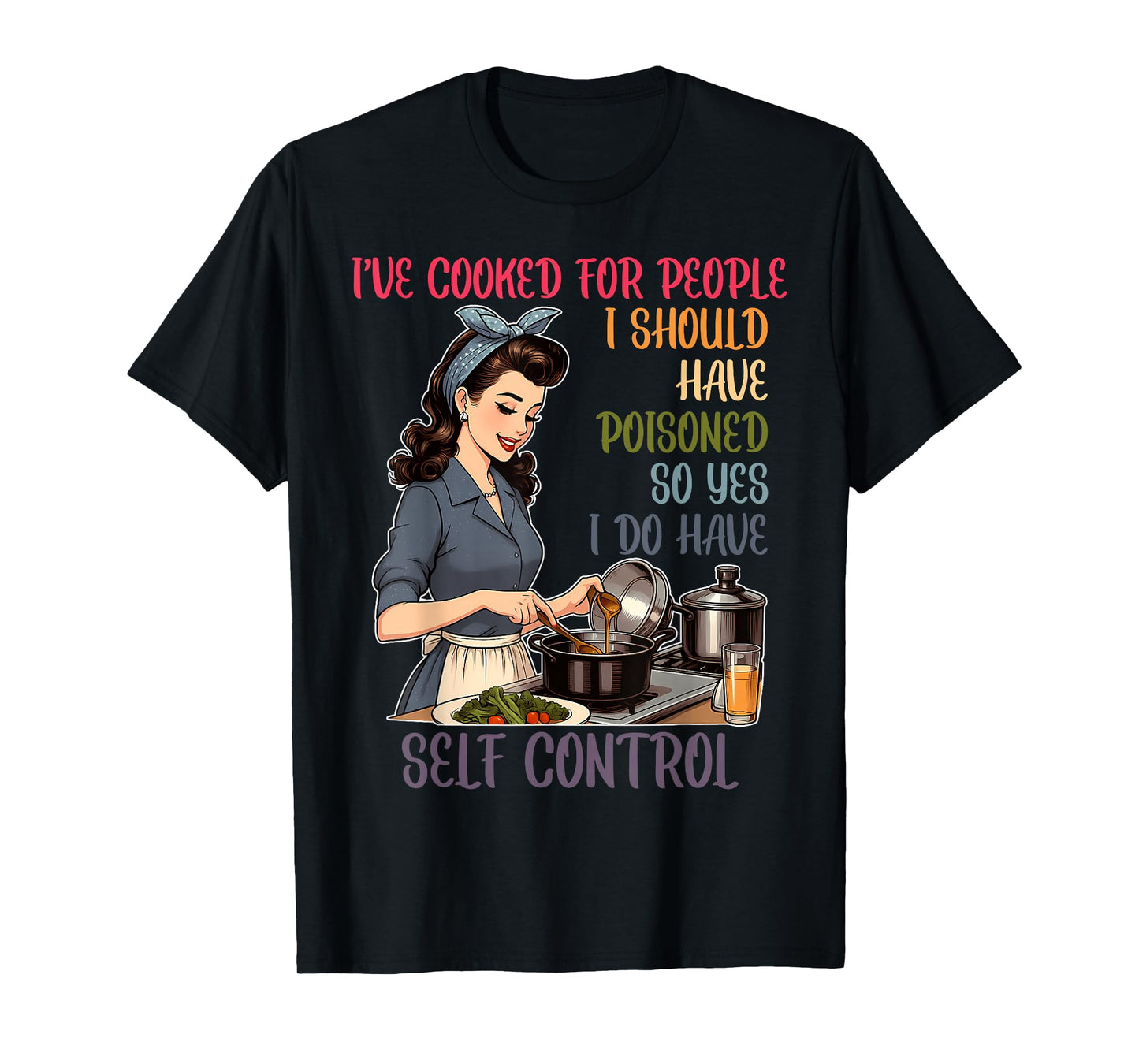 I've Cooked for-People I Should Have Poisoned Funny Design T-Shirt