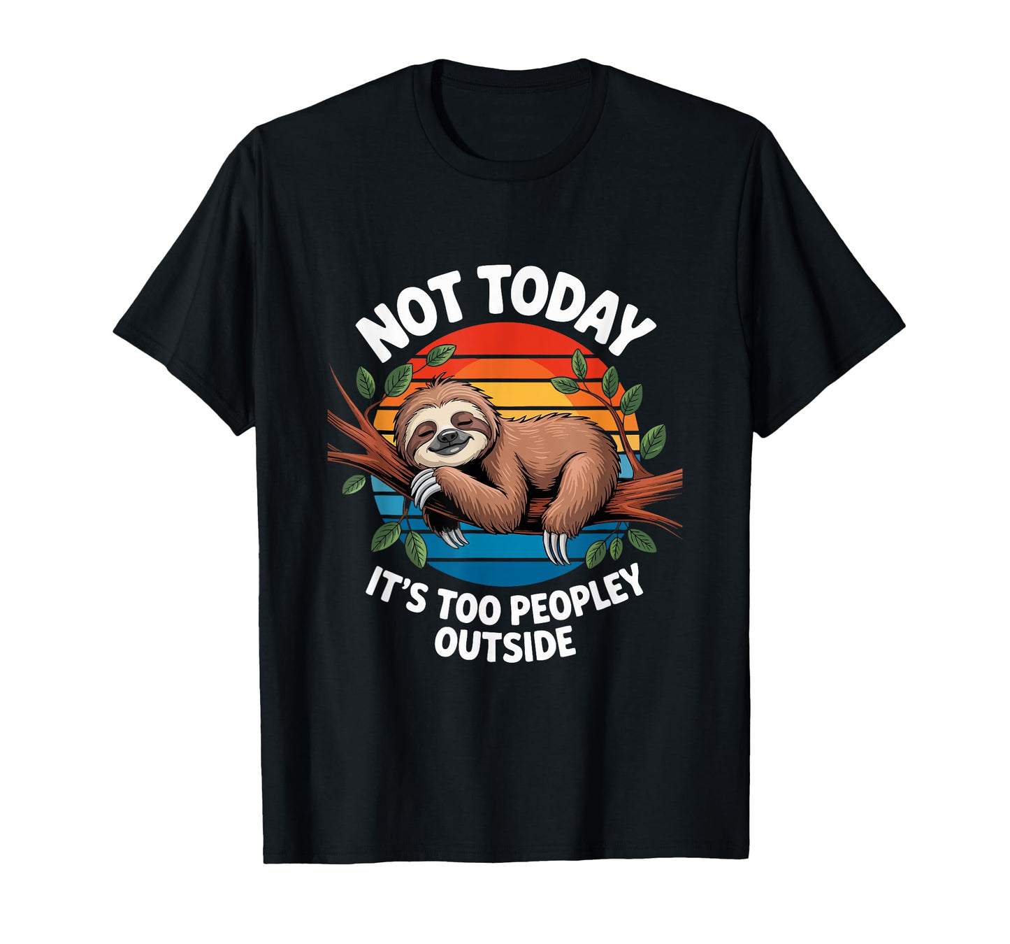 Funny Sloth Not Today It's Too Peopley Outside T-Shirt