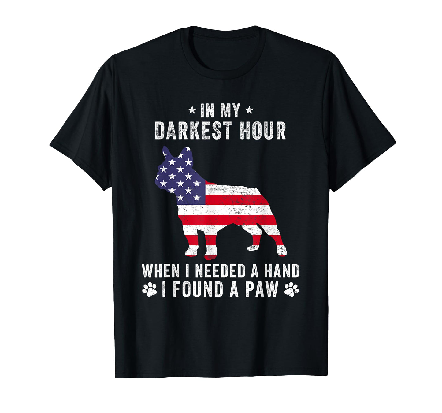 In My Darkest Hour I Found A Paw Funny French Bulldog Owner Men Women T-Shirt