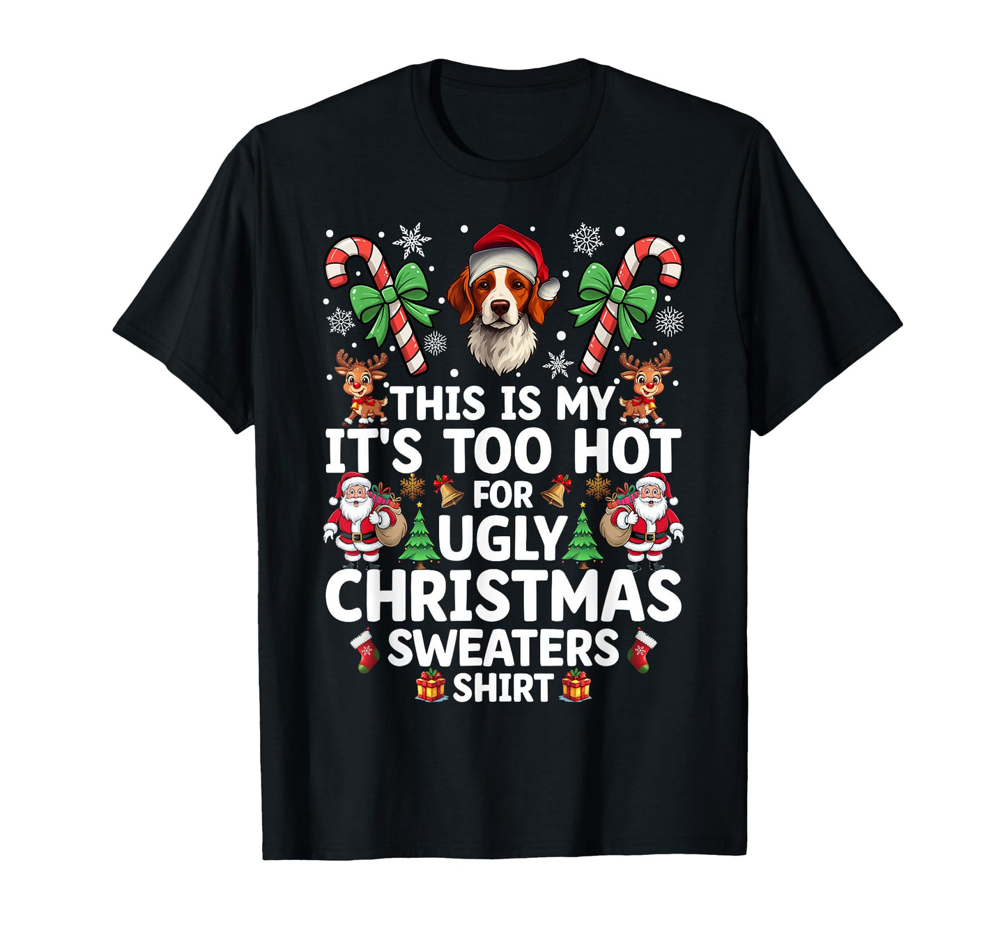 Its Too Hot for Ugly Christmas Sweaters Brittany Spaniel Dog T-Shirt