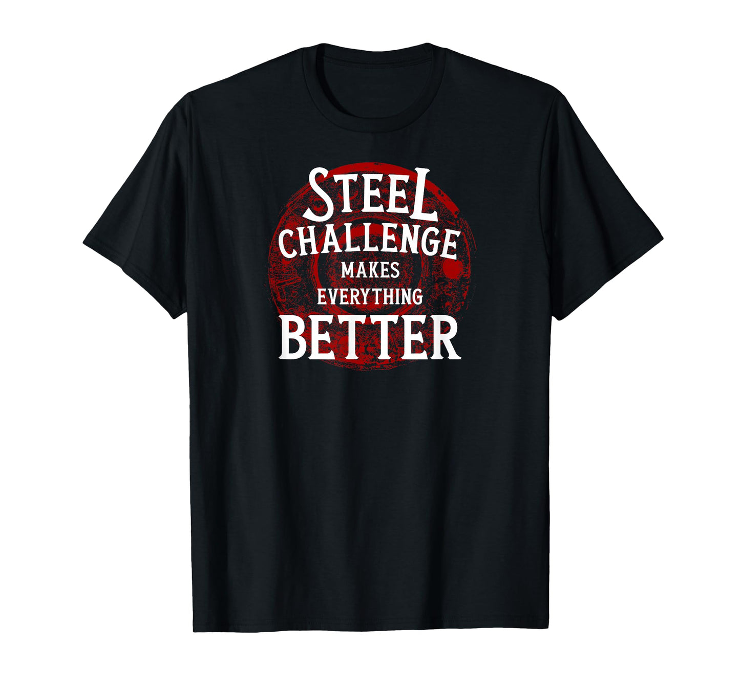 Steel Challenge Makes Everything Better - Gun Owner Shooting T-Shirt
