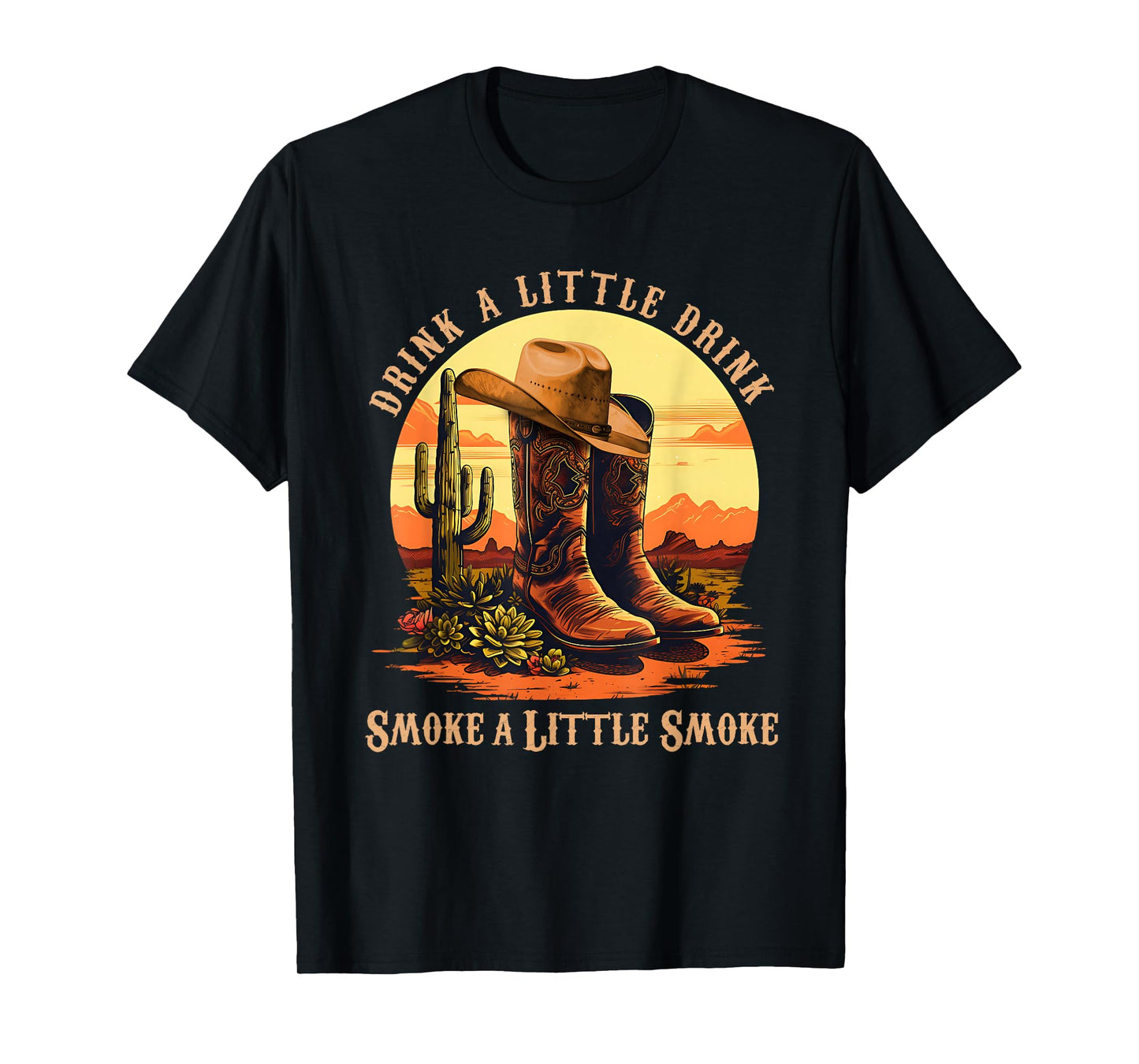 Drink A Little Drink, Smoke A Little Smoke Retro Cowboy Hat T-Shirt
