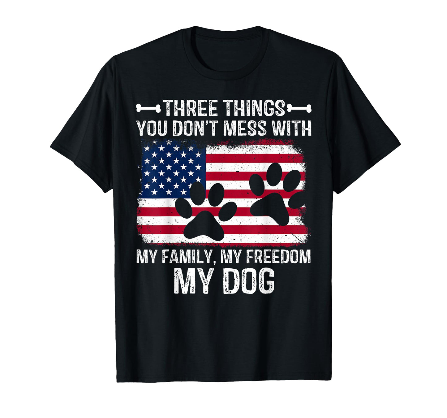 Three Things You Don't Mess With My Family My Freedom My Dog T-Shirt