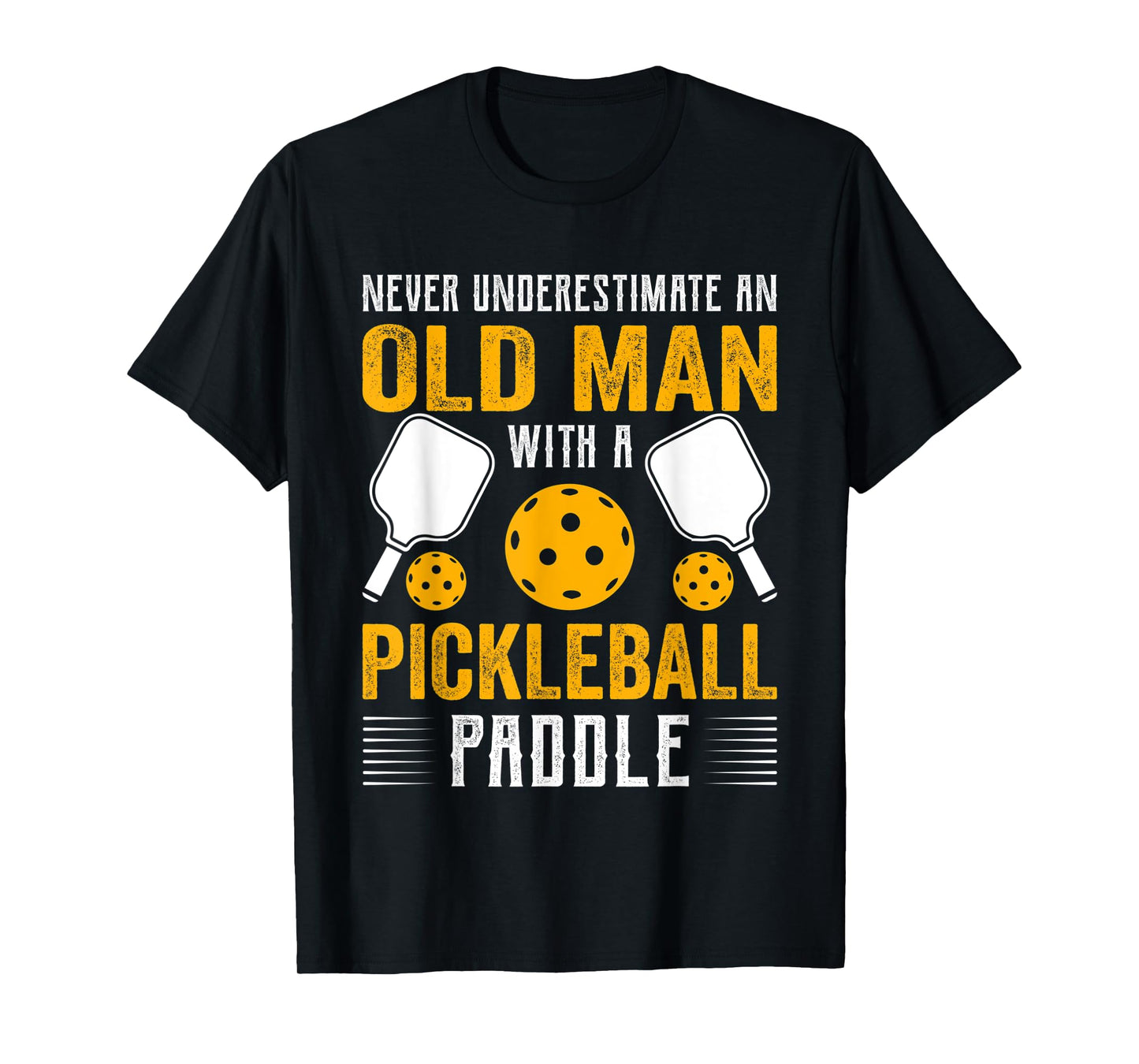 Never Underestimate An Old Man With a Pickleball Paddle T-Shirt