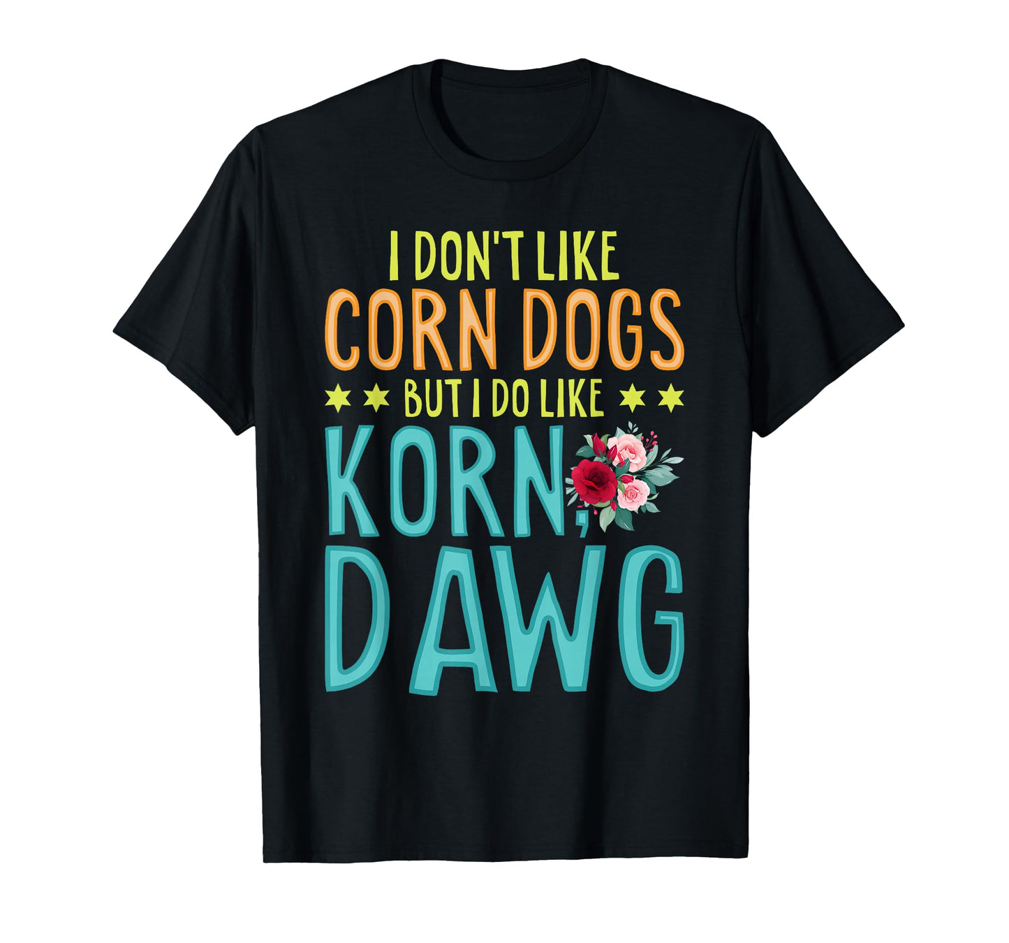 Funny Food I Don't Like Corn Dog But I Do Like Korn Dawg T-Shirt