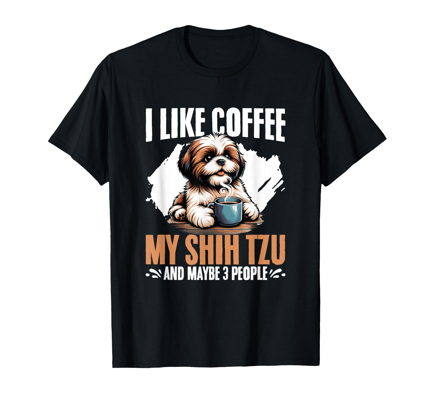 I Like Coffee My Shih Tzu Maybe 3 People Dog Owner Shih Tzu T-Shirt
