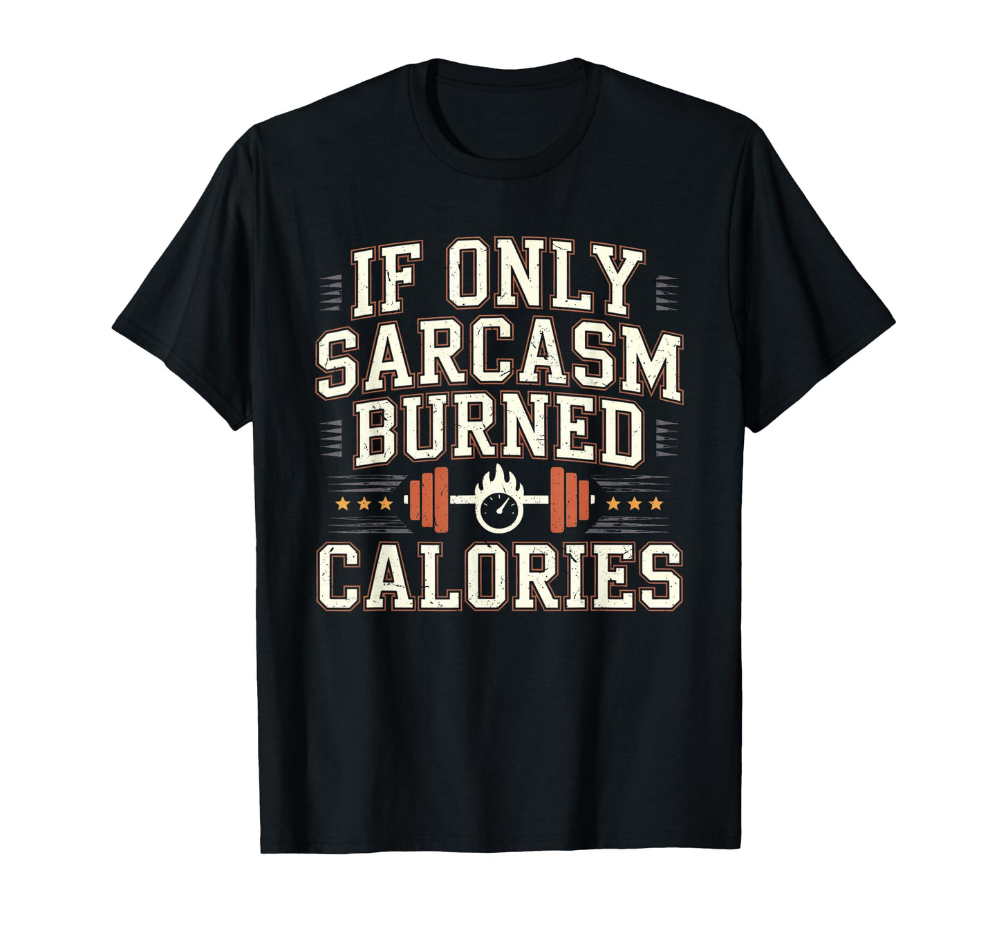 If Only Sarcasm Burned Calories Funny Gym Workout Men Women T-Shirt