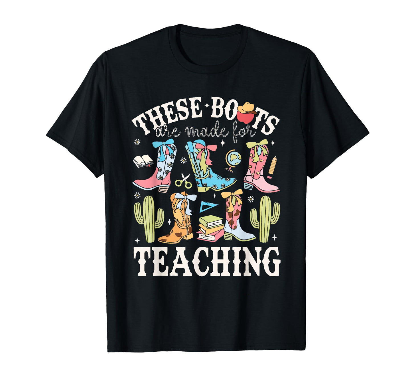 These Boots Are Made For Teaching Western Cowgirl Teacher T-Shirt