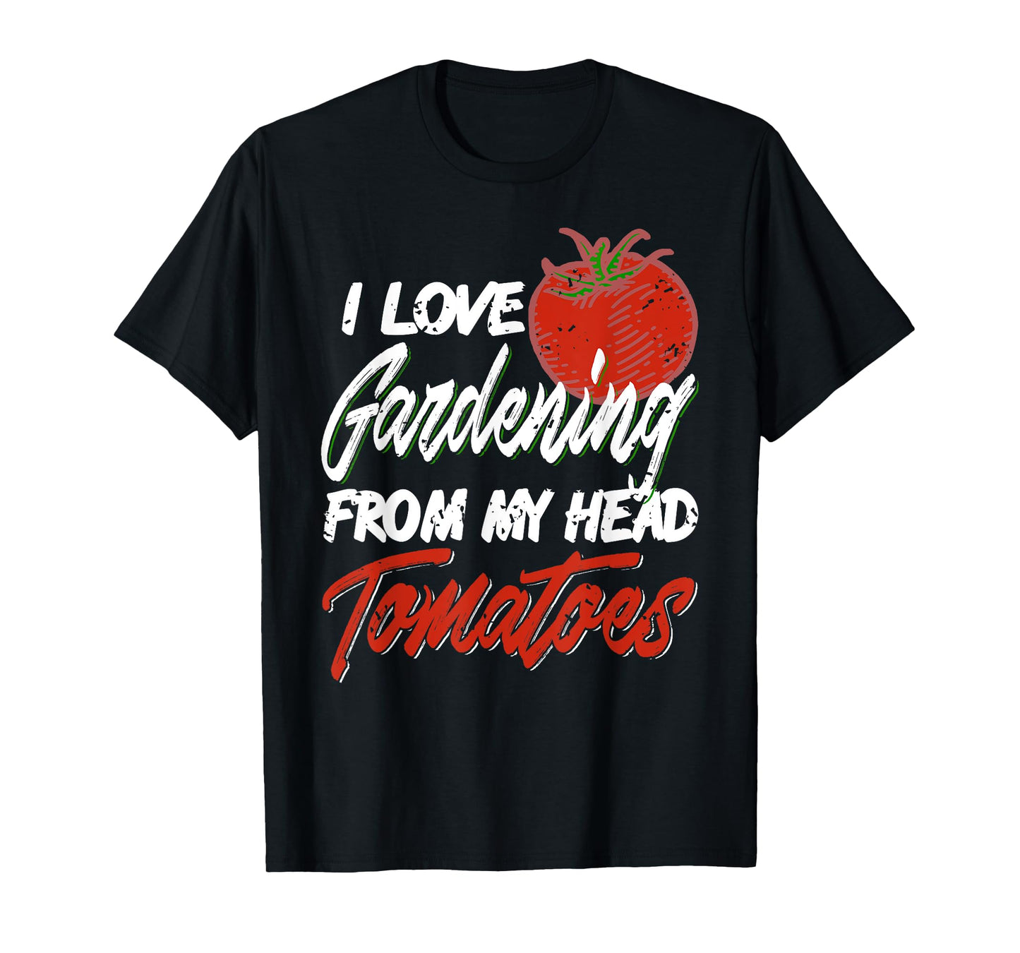 I Love Gardening From My Head Tomatoes Pun T-Shirt