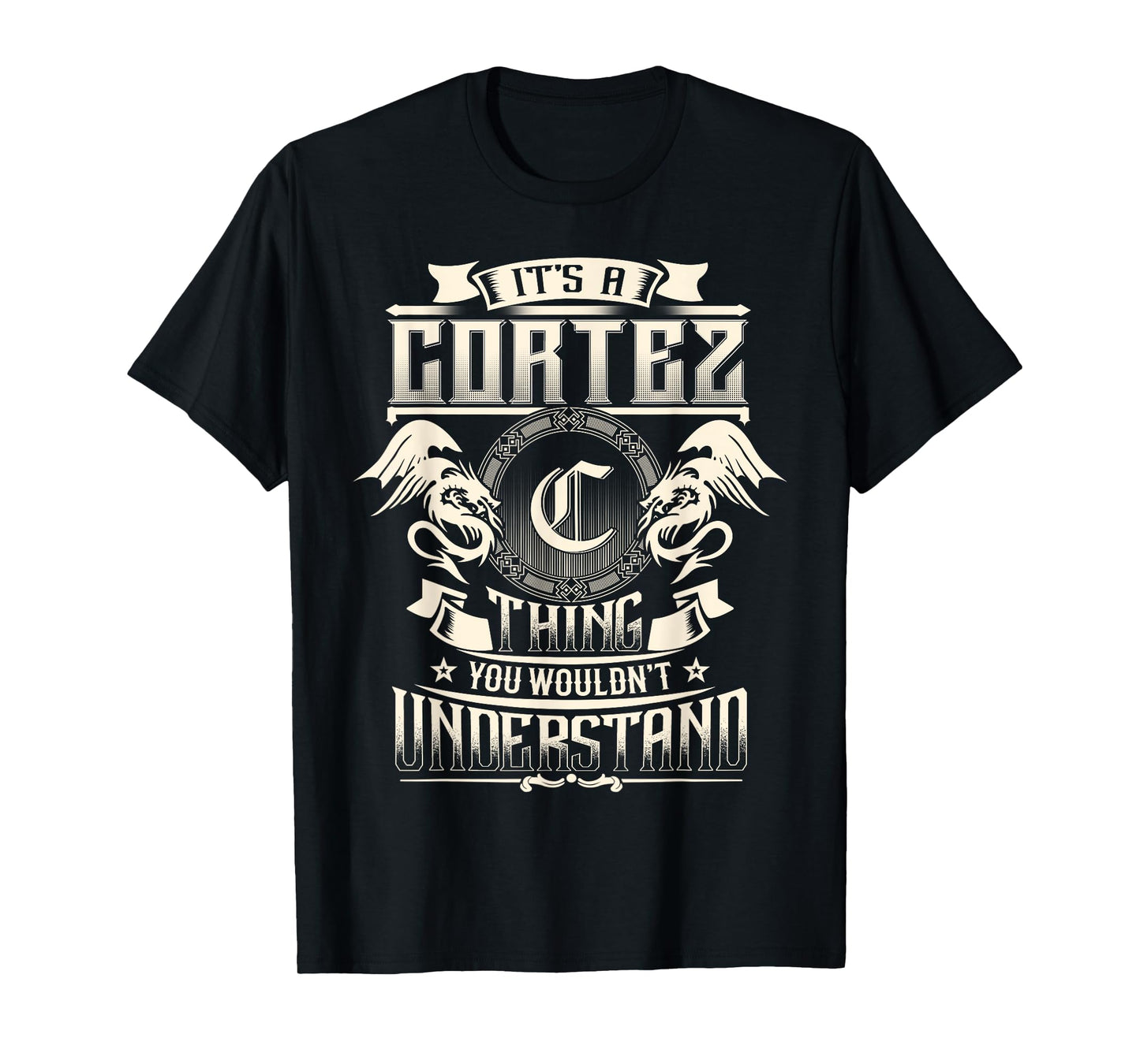 It's A CORTEZ Thing You Wouldn't Understand Family Name T-Shirt