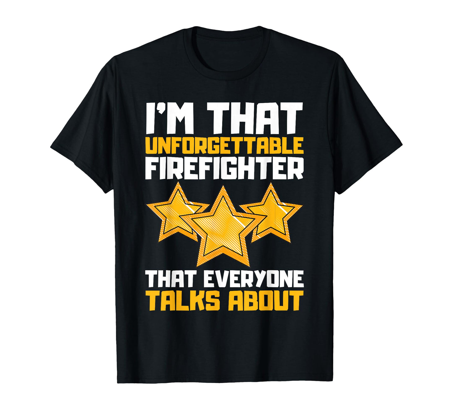 I'm That Unforgettable Firefighter That Everyone Talks About T-Shirt
