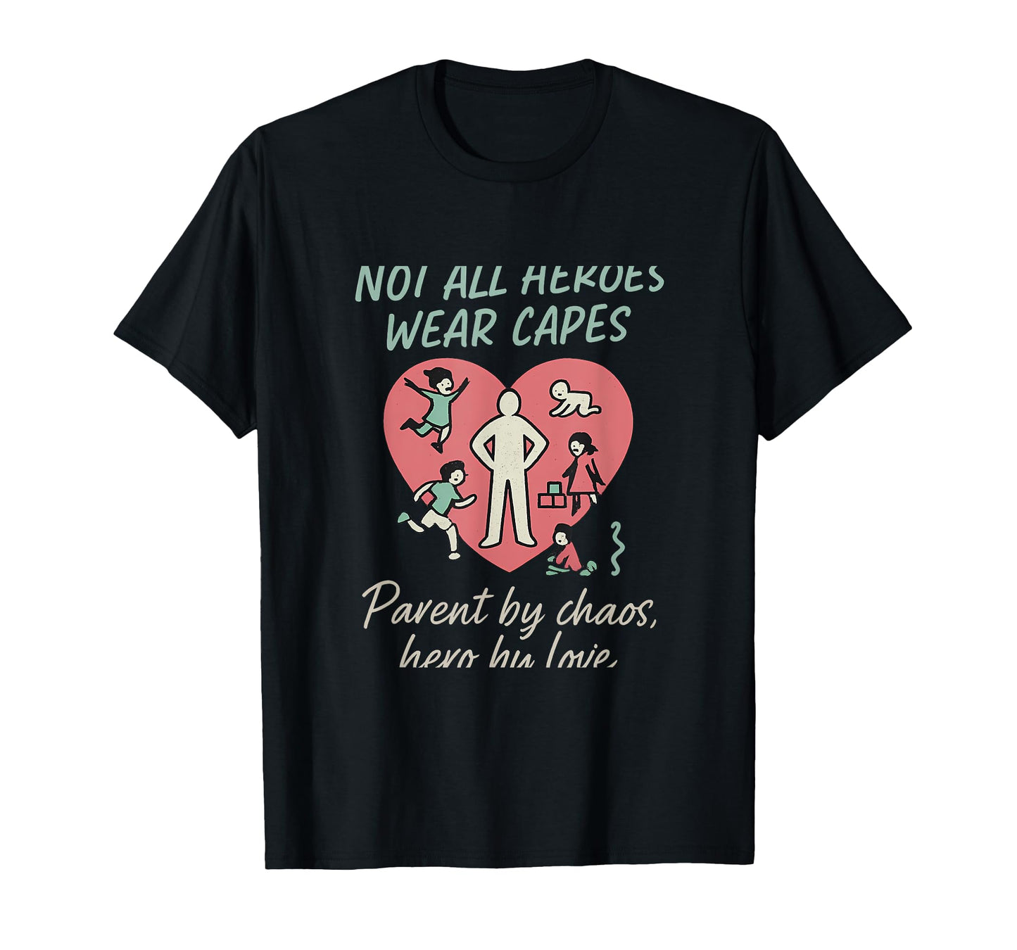 Not All Heroes Wear Capes Parent by Chaos Hero Love T-Shirt