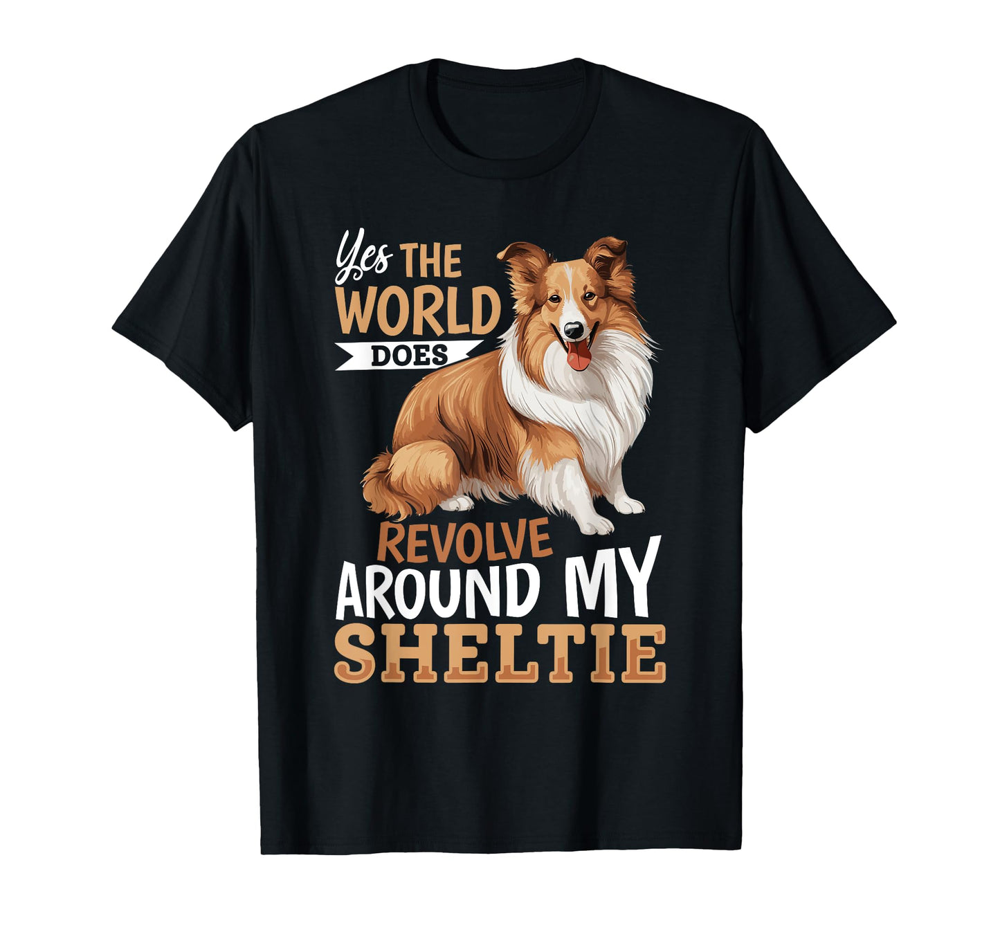 Shetland Sheepdog Dog Sheltie - Yes, the world does revolve T-Shirt