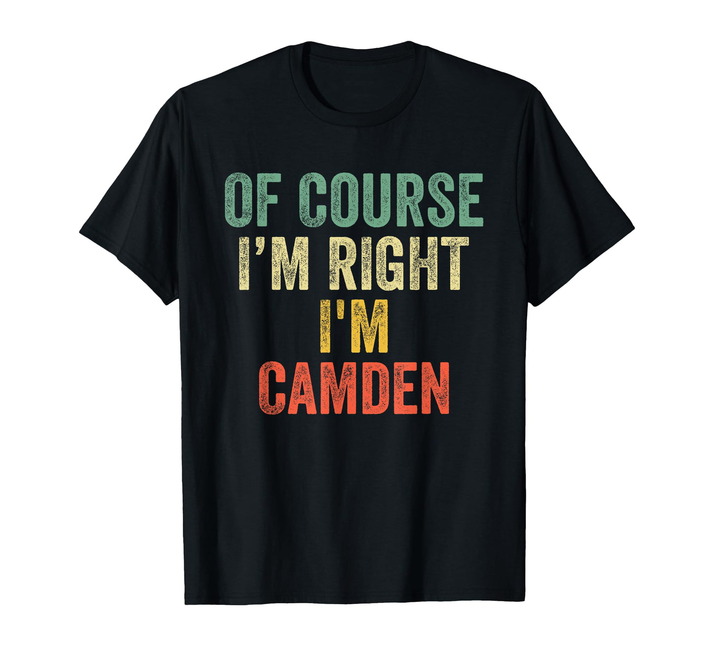 OF COURSE I'M RIGHT I'M Camden Shirt Birthday Gifts Funny T-Shirt
