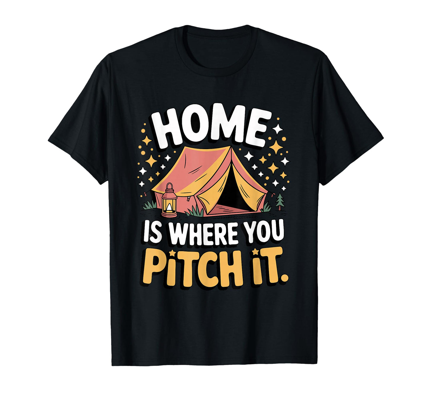 Home is Where You Pitch It Camping Fun for Outdoorsy Friends T-Shirt