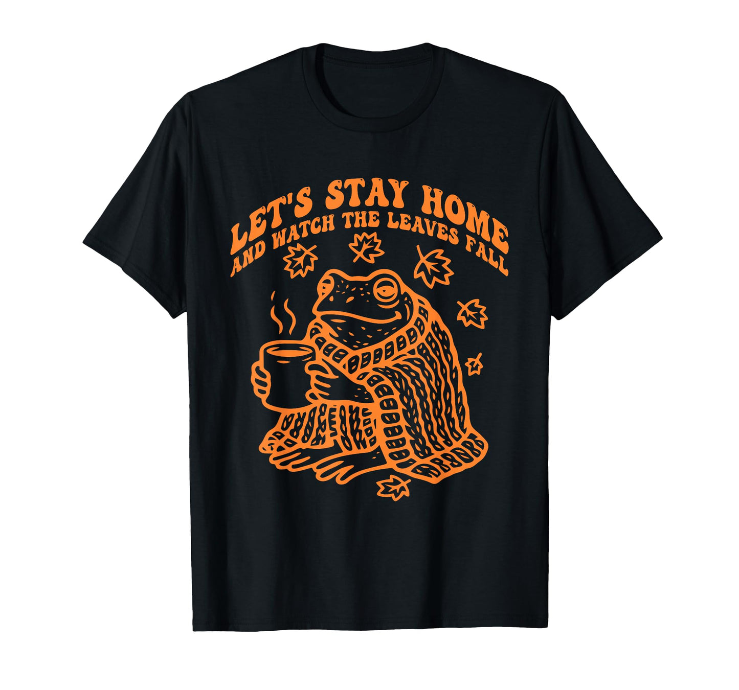 Let's Stay Home and Watch The Leaves Fall T-Shirt