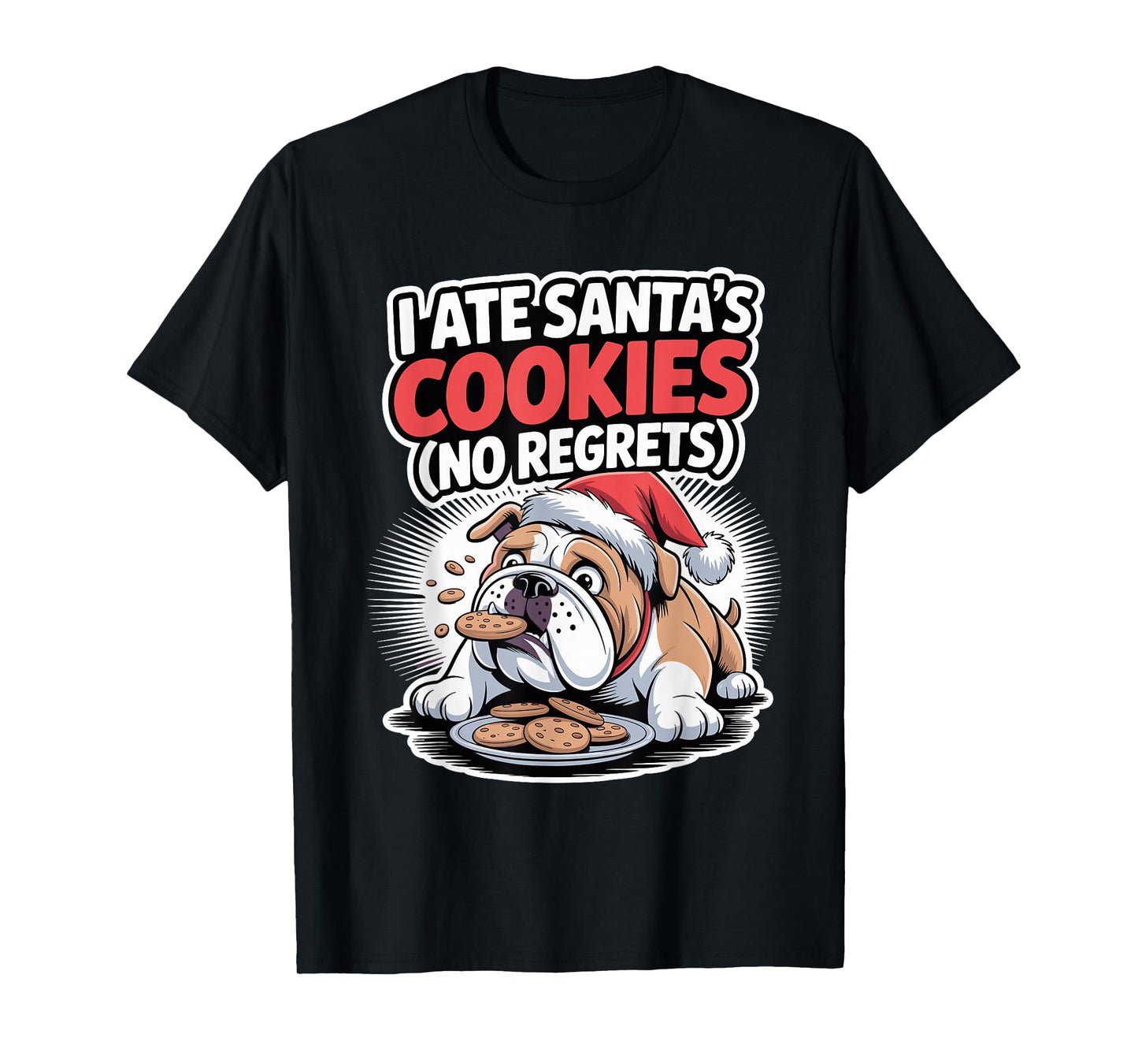 I Ate Santas Cookies Xmas Puppy Funny Christmas Bulldog T-Shirt