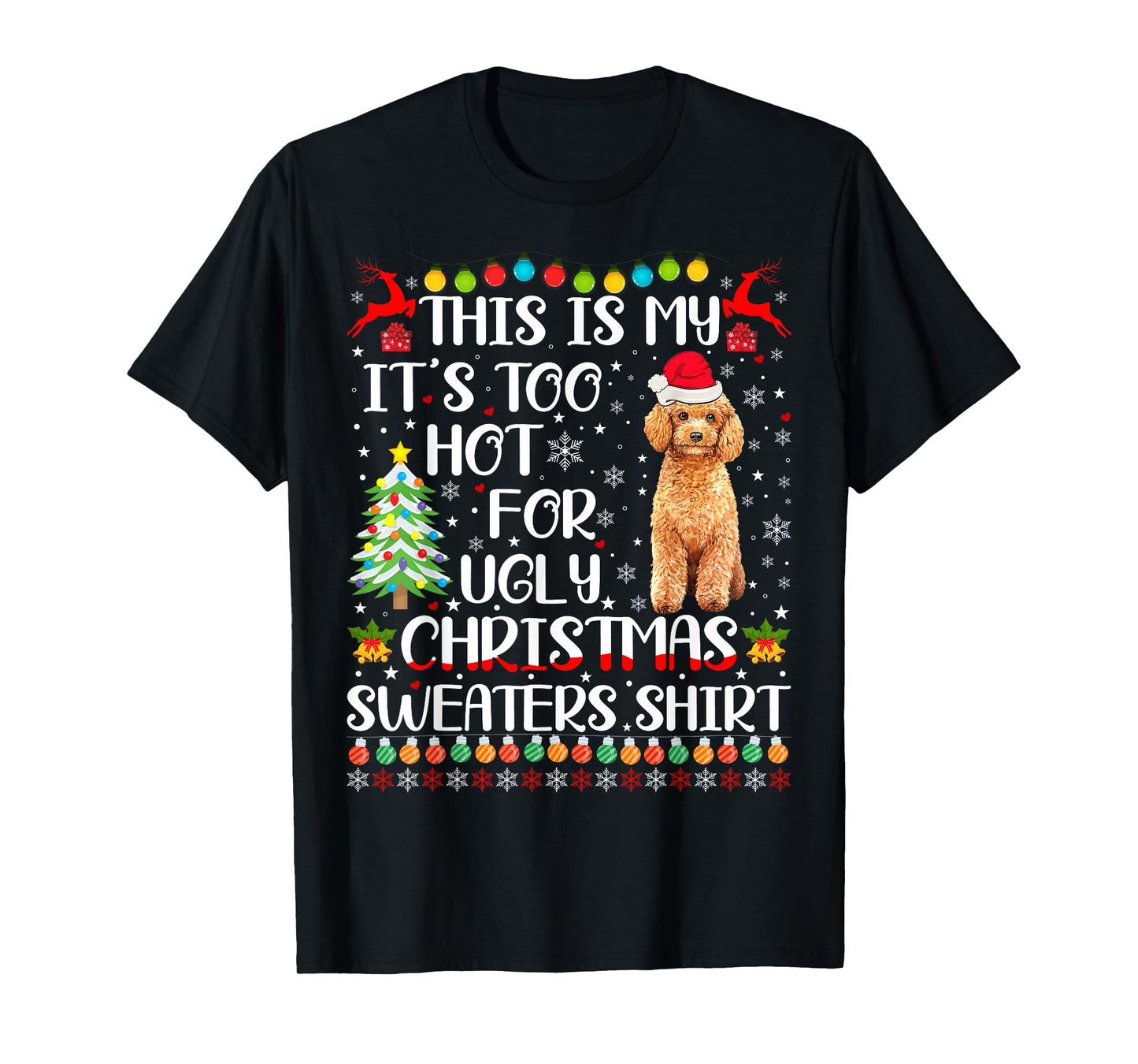 It's Too Hot For Ugly Christmas Sweaters Poodle Dog T-Shirt